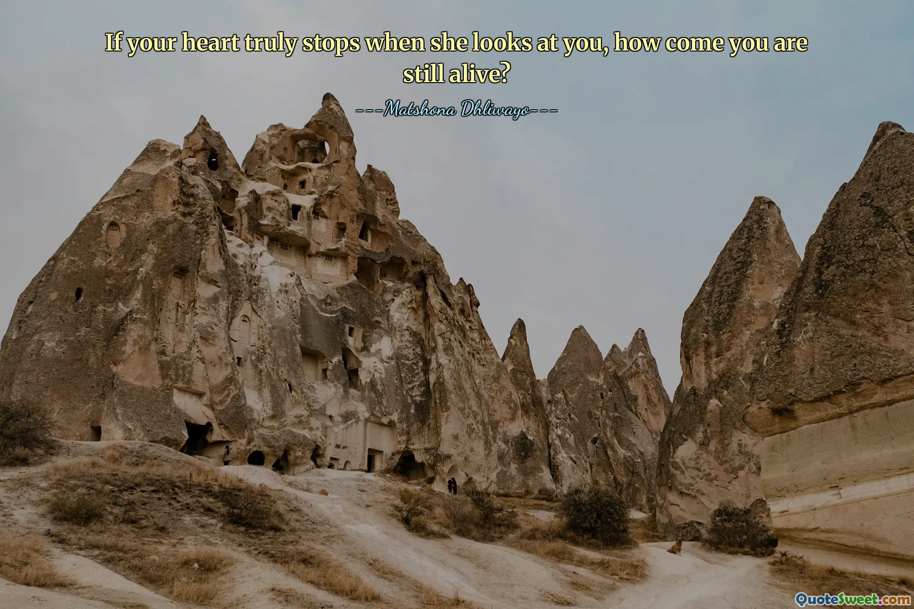 If your heart truly stops when she looks at you, how come you are still alive?