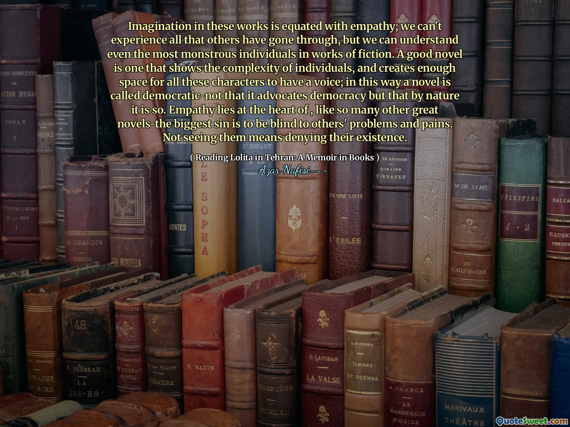 Trí tưởng tượng trong các tác phẩm này được đánh đồng với sự đồng cảm; Chúng ta không thể trải nghiệm tất cả những gì người khác đã trải qua, nhưng chúng ta có thể hiểu ngay cả những cá nhân quái dị nhất trong các tác phẩm hư cấu. Một cuốn tiểu thuyết hay là một cuốn sách cho thấy sự phức tạp của các cá nhân, và tạo ra đủ không gian cho tất cả các nhân vật này có giọng nói; Theo cách này, một cuốn tiểu thuyết được gọi là Dân chủ-không phải là nó ủng hộ nền dân chủ mà là bản chất là như vậy. Sự đồng cảm nằm ở trung tâm của, giống như rất nhiều tiểu thuyết vĩ đại khác-tội lỗi lớn nhất là mù quáng với những vấn đề và nỗi đau của người khác. Không nhìn thấy họ có nghĩa là từ chối sự tồn tại của họ.