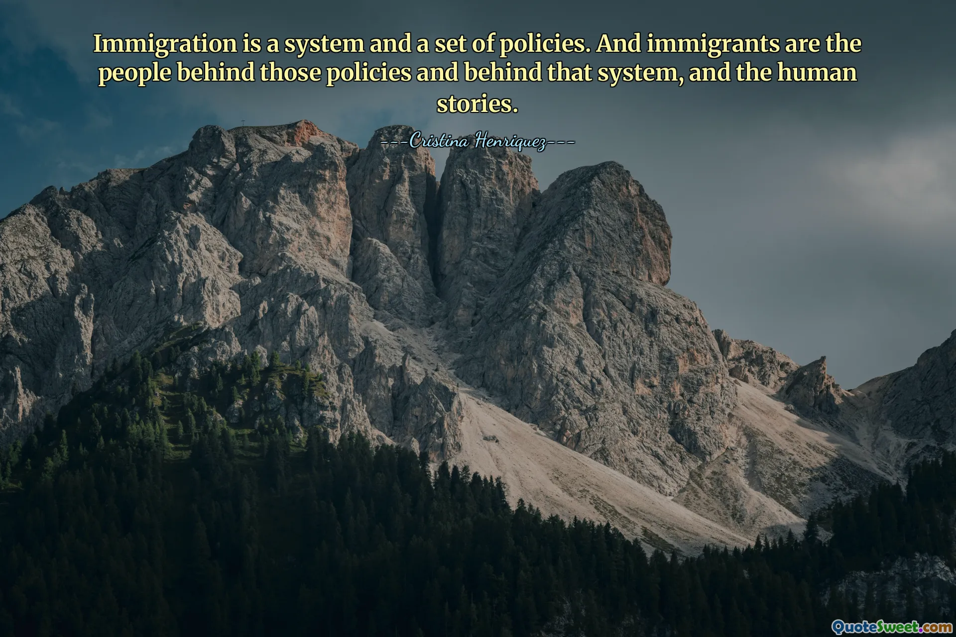 Immigration is a system and a set of policies. And immigrants are the people behind those policies and behind that system, and the human stories.