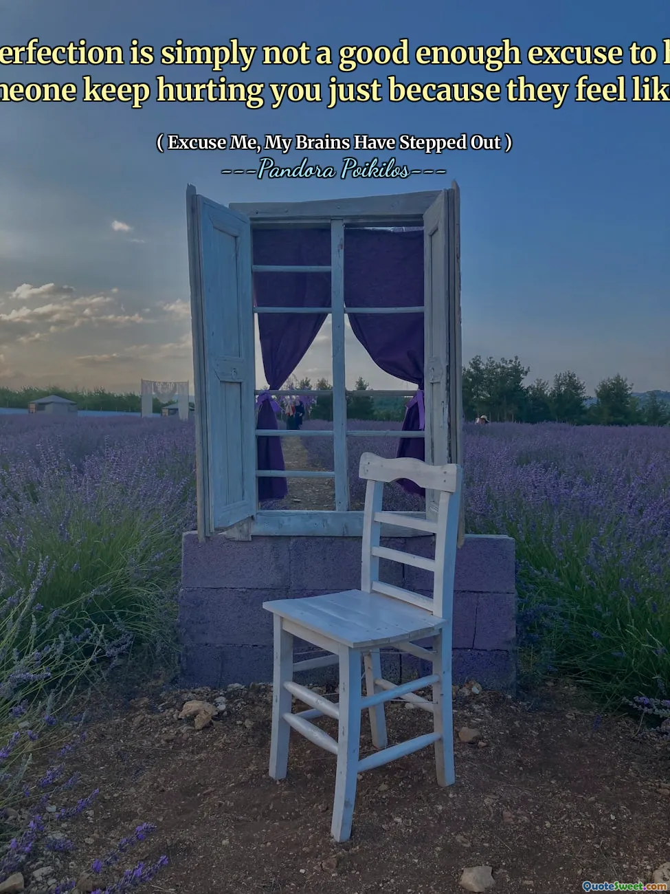 Imperfection is simply not a good enough excuse to have someone keep hurting you just because they feel like it.