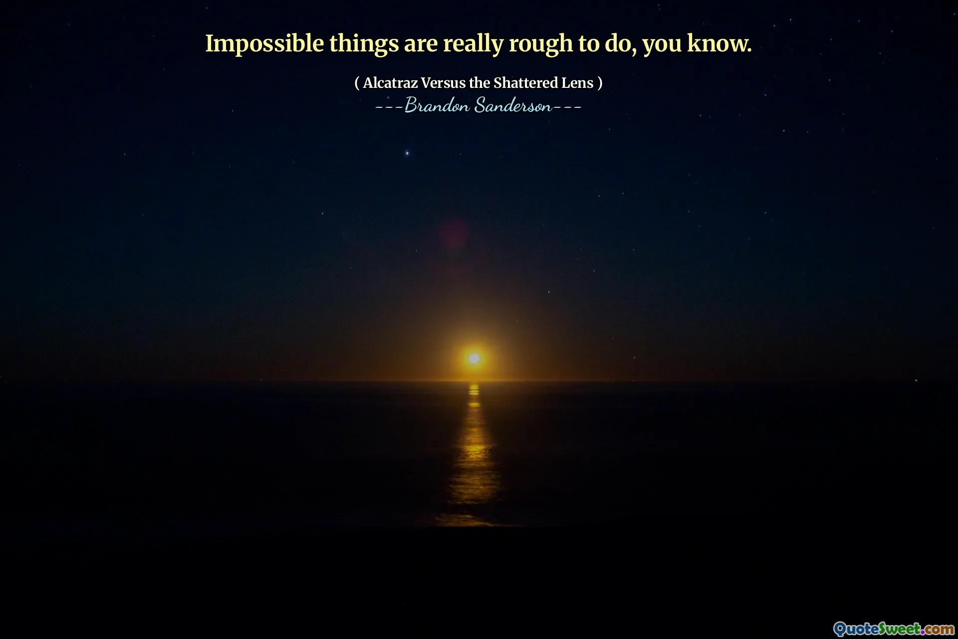 Impossible things are really rough to do, you know.