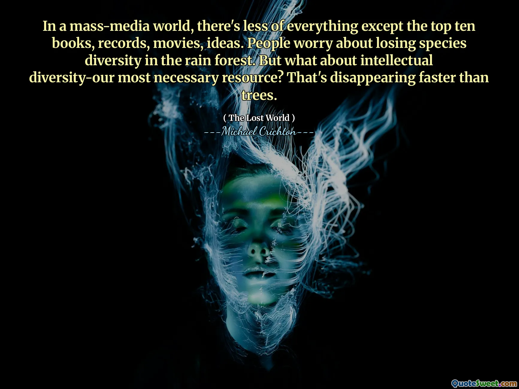 In a mass-media world, there's less of everything except the top ten books, records, movies, ideas. People worry about losing species diversity in the rain forest. But what about intellectual diversity-our most necessary resource? That's disappearing faster than trees.