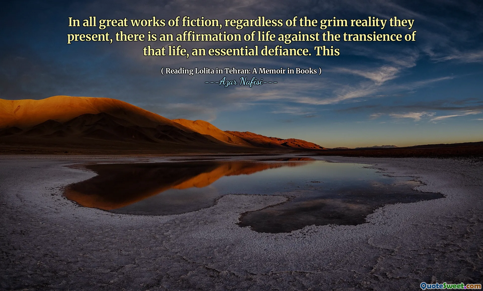 În toate marile opere de ficțiune, indiferent de realitatea sumbră pe care o prezintă, există o afirmație a vieții împotriva tranziției acelei vieți, o sfidare esențială. Acest