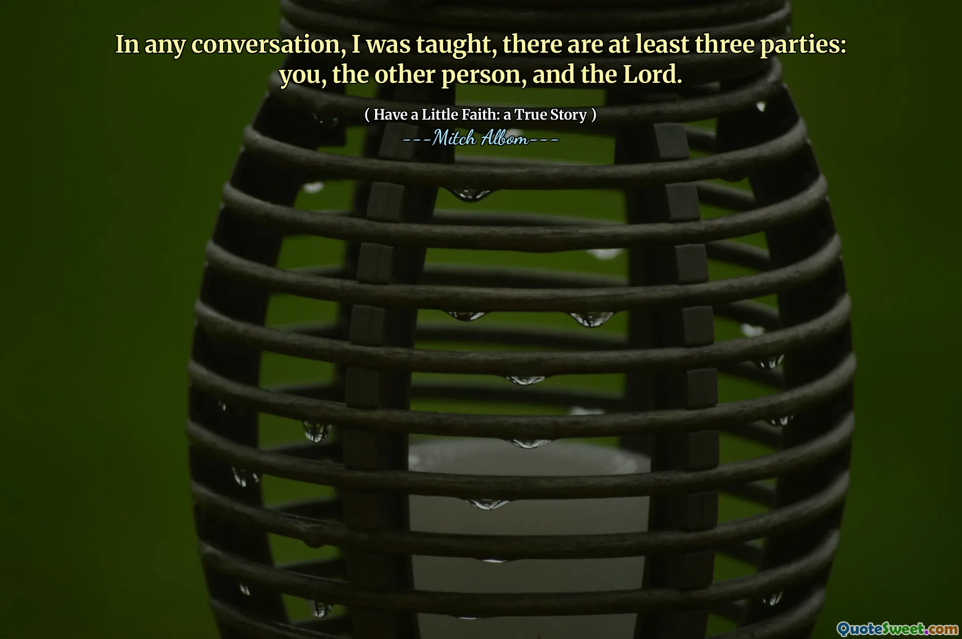 어떤 대화에서든, 나는 가르쳐 주었다. 나는 적어도 세 명의 당사자가있다 : 당신, 다른 사람, 주님.