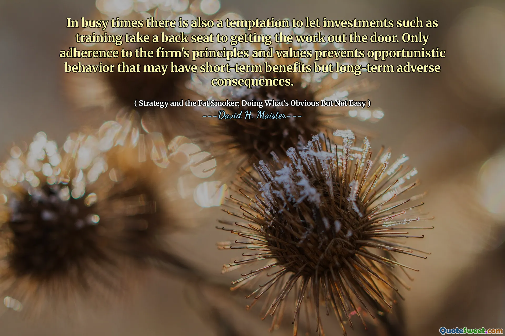 В напряженные времена также есть соблазн позволить инвестициям, таким как обучение, сесть на задний план, чтобы вытащить работу за дверь. Только соблюдение принципов и ценностей фирмы предотвращает оппортунистическое поведение, которое может иметь краткосрочные выгоды, но долгосрочные неблагоприятные последствия.