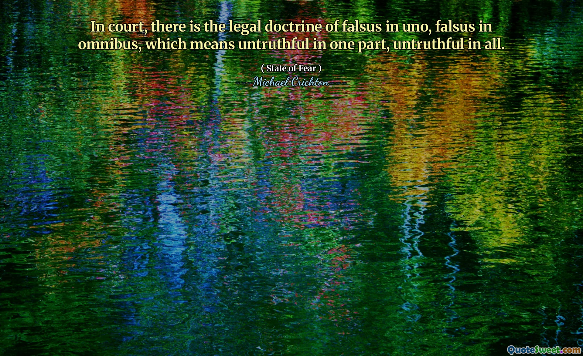 In court, there is the legal doctrine of falsus in uno, falsus in omnibus, which means untruthful in one part, untruthful in all.