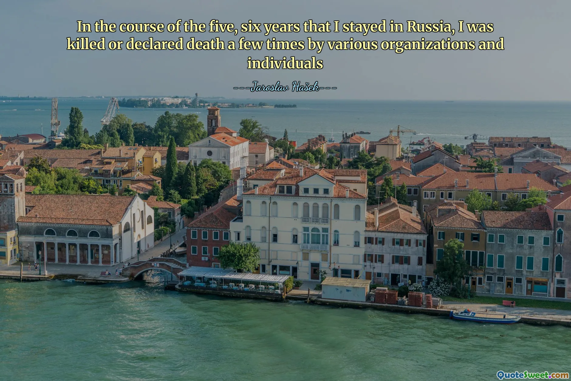 In the course of the five, six years that I stayed in Russia, I was killed or declared death a few times by various organizations and individuals