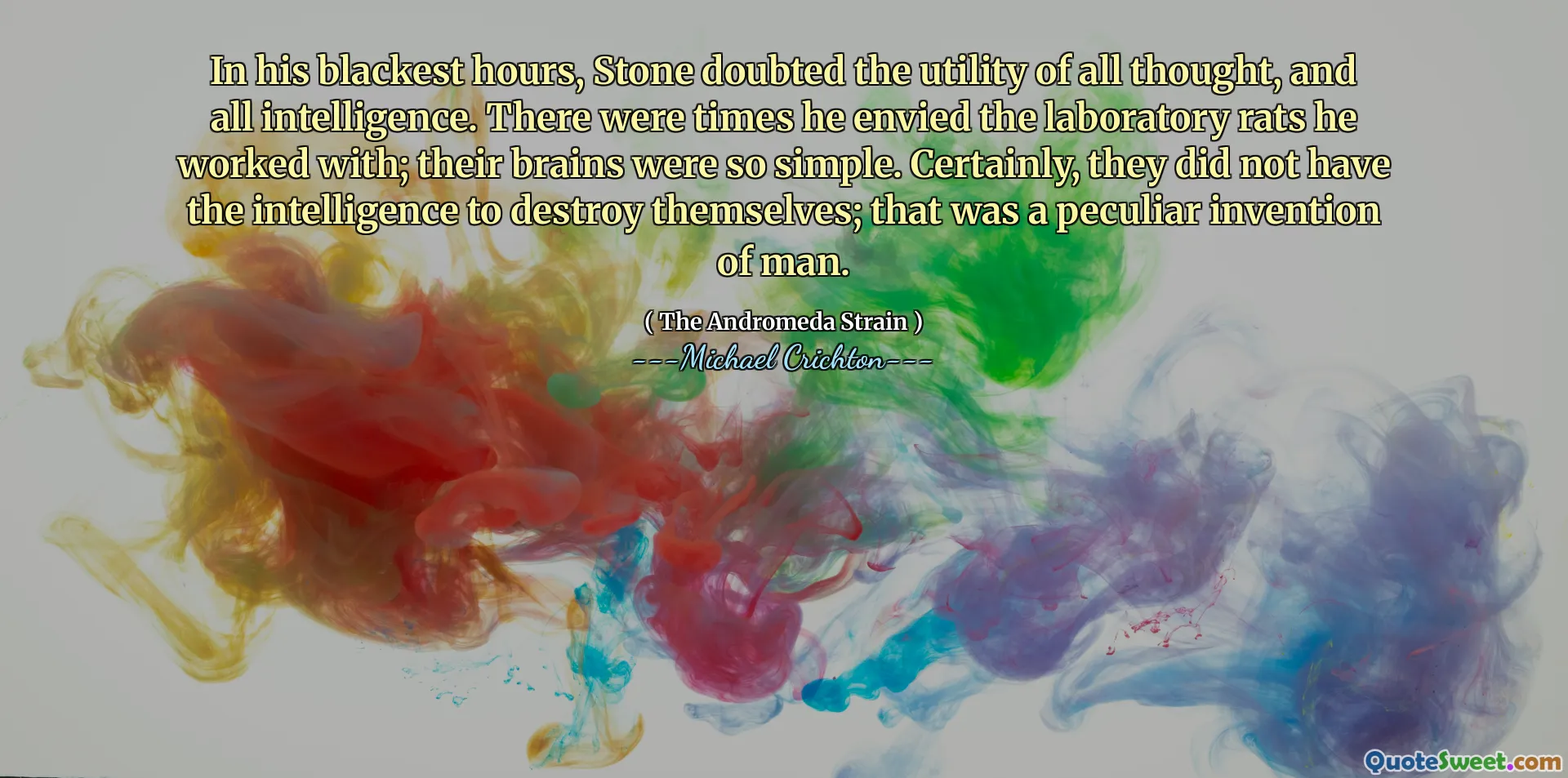 Dans ses heures les plus noires, Stone doutait de l'utilité de toute pensée et de toute intelligence. Il y avait des moments où il enviait les rats de laboratoire avec lesquels il travaillait; Leur cerveau était si simple. Certes, ils n'avaient pas l'intelligence pour se détruire; C'était une invention particulière de l'homme.