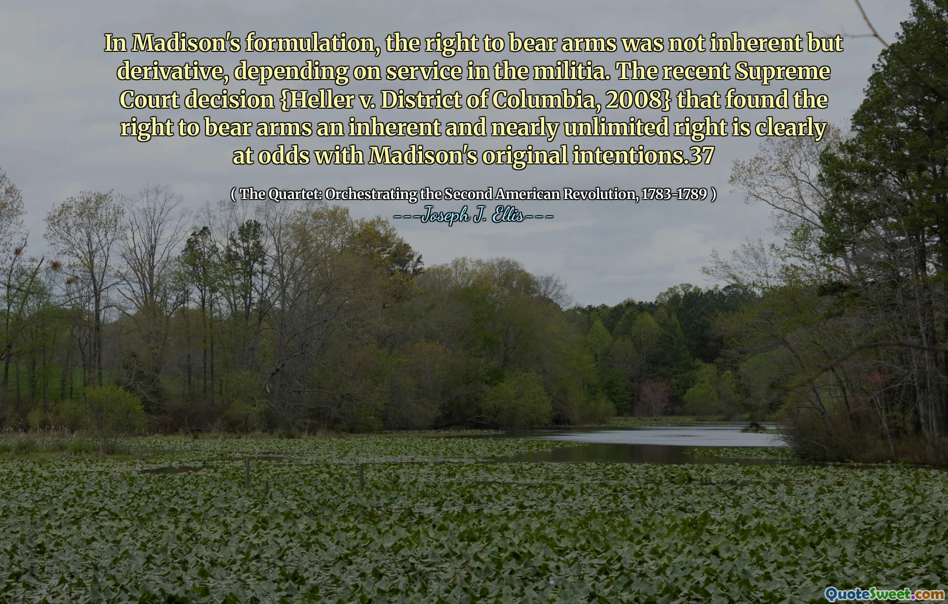 In Madison's formulation, the right to bear arms was not inherent but derivative, depending on service in the militia. The recent Supreme Court decision {Heller v. District of Columbia, 2008} that found the right to bear arms an inherent and nearly unlimited right is clearly at odds with Madison's original intentions.37