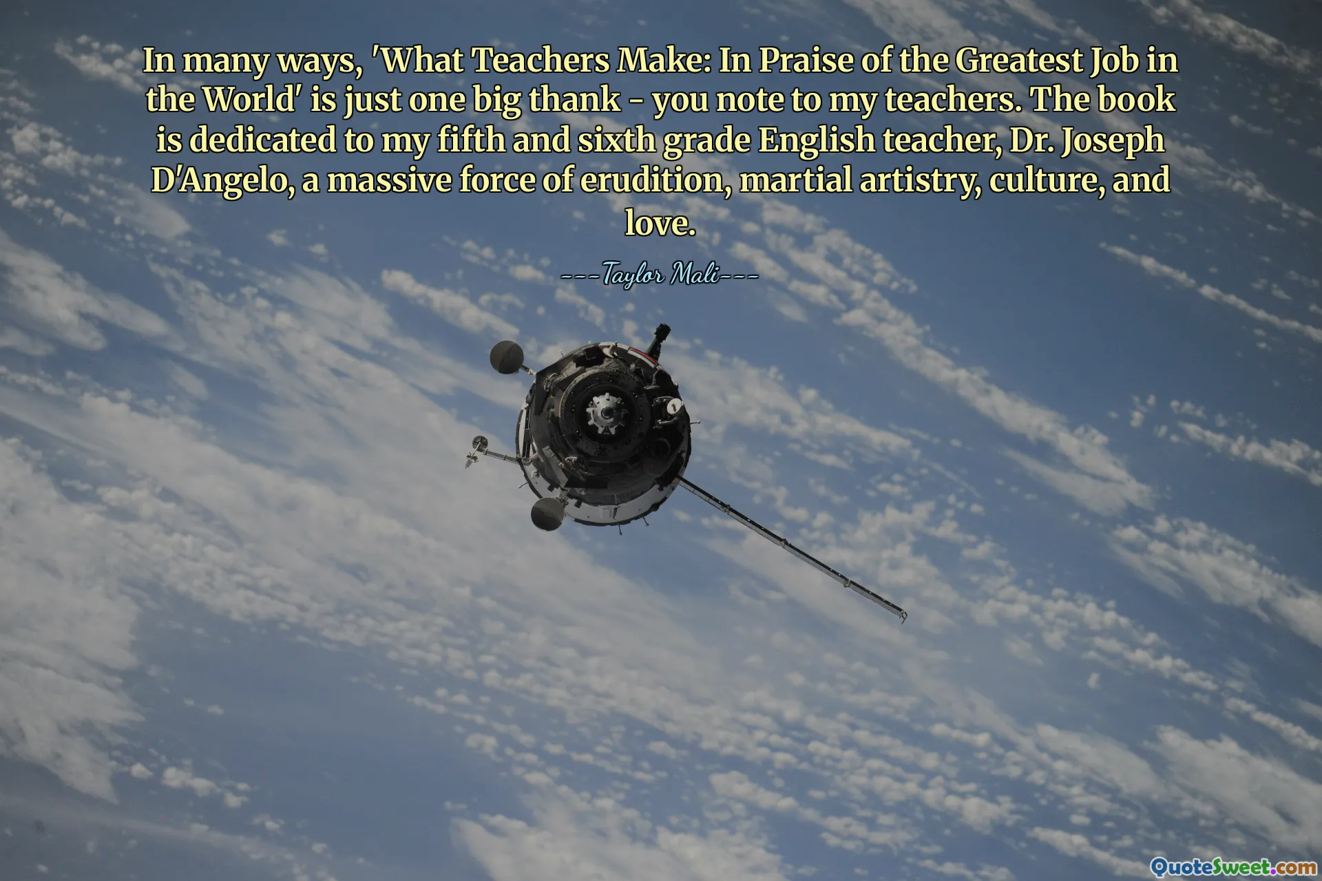 In many ways, 'What Teachers Make: In Praise of the Greatest Job in the World' is just one big thank - you note to my teachers. The book is dedicated to my fifth and sixth grade English teacher, Dr. Joseph D'Angelo, a massive force of erudition, martial artistry, culture, and love.