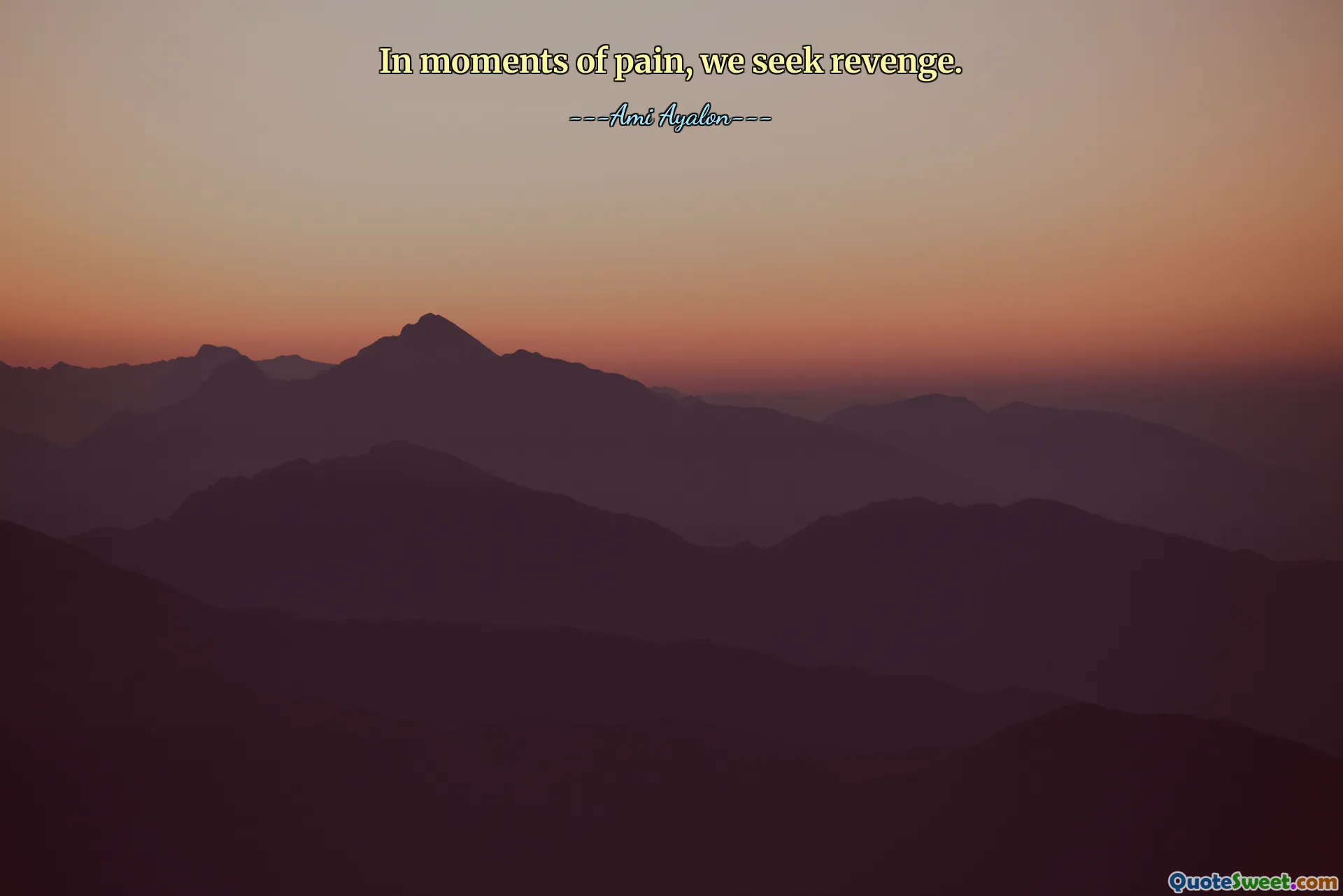 In moments of pain, we seek revenge.