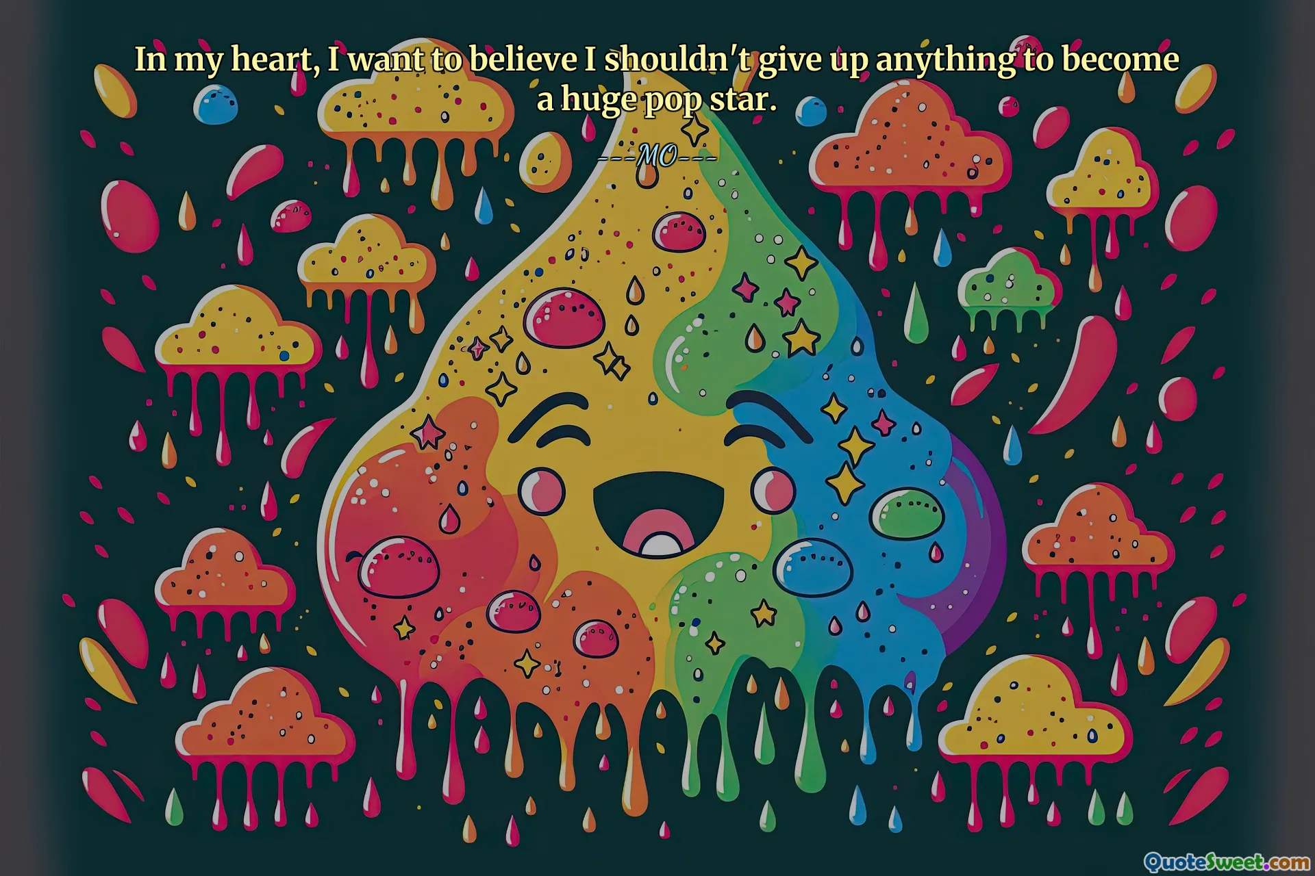 अपने दिल में, मैं यह विश्वास करना चाहता हूं कि एक बड़ा पॉप स्टार बनने के लिए मुझे कुछ भी नहीं छोड़ना चाहिए।