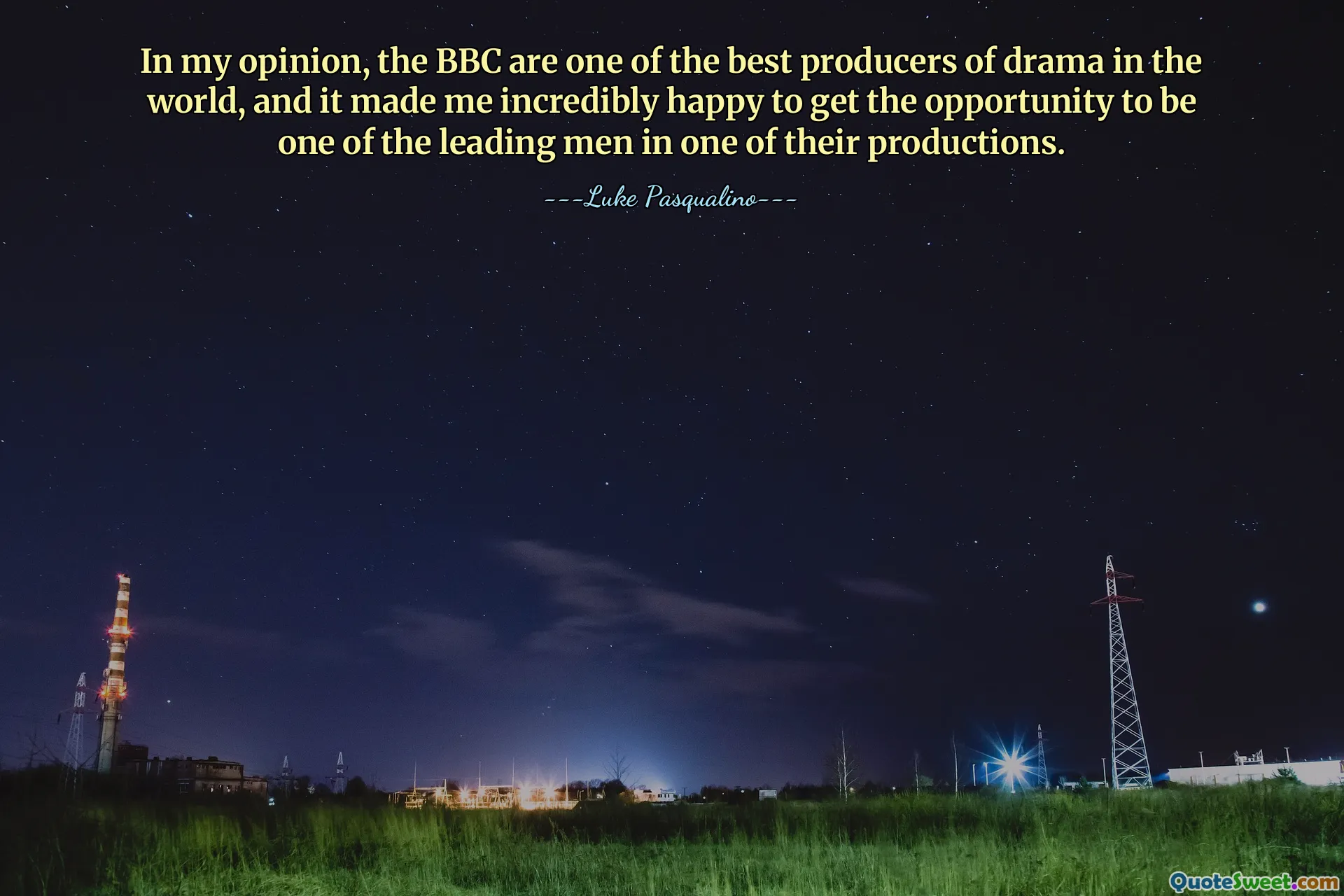 在我看来，BBC 是世界上最好的戏剧制片人之一，有机会成为他们一部作品的男主角之一让我非常高兴。