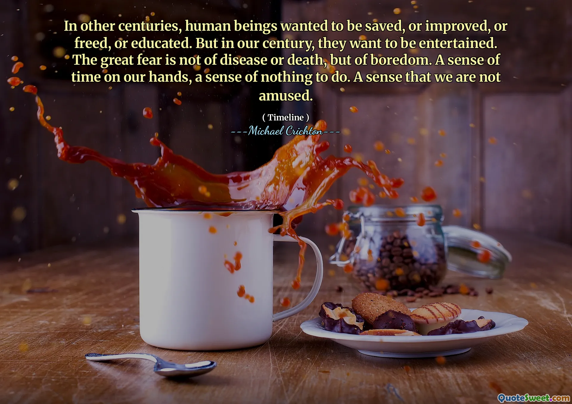 在其他几个世纪以来，人类希望得救，改进，释放或受过教育。但是在我们的世纪中，他们希望得到娱乐。极大的恐惧不是疾病或死亡，而是无聊。我们手上的时间感，无事可做。一种我们没有逗乐的感觉。