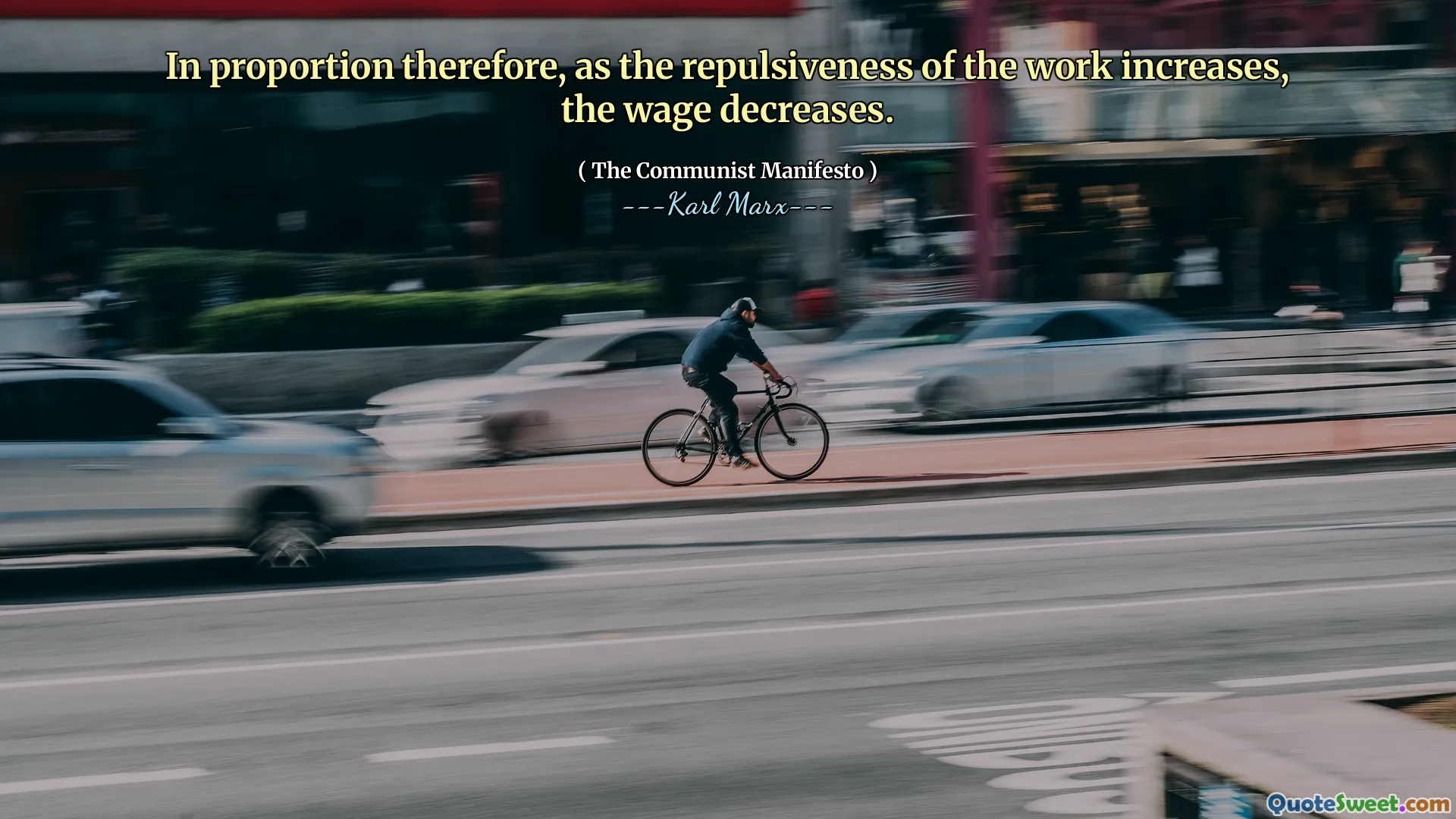 In proportion therefore, as the repulsiveness of the work increases, the wage decreases.