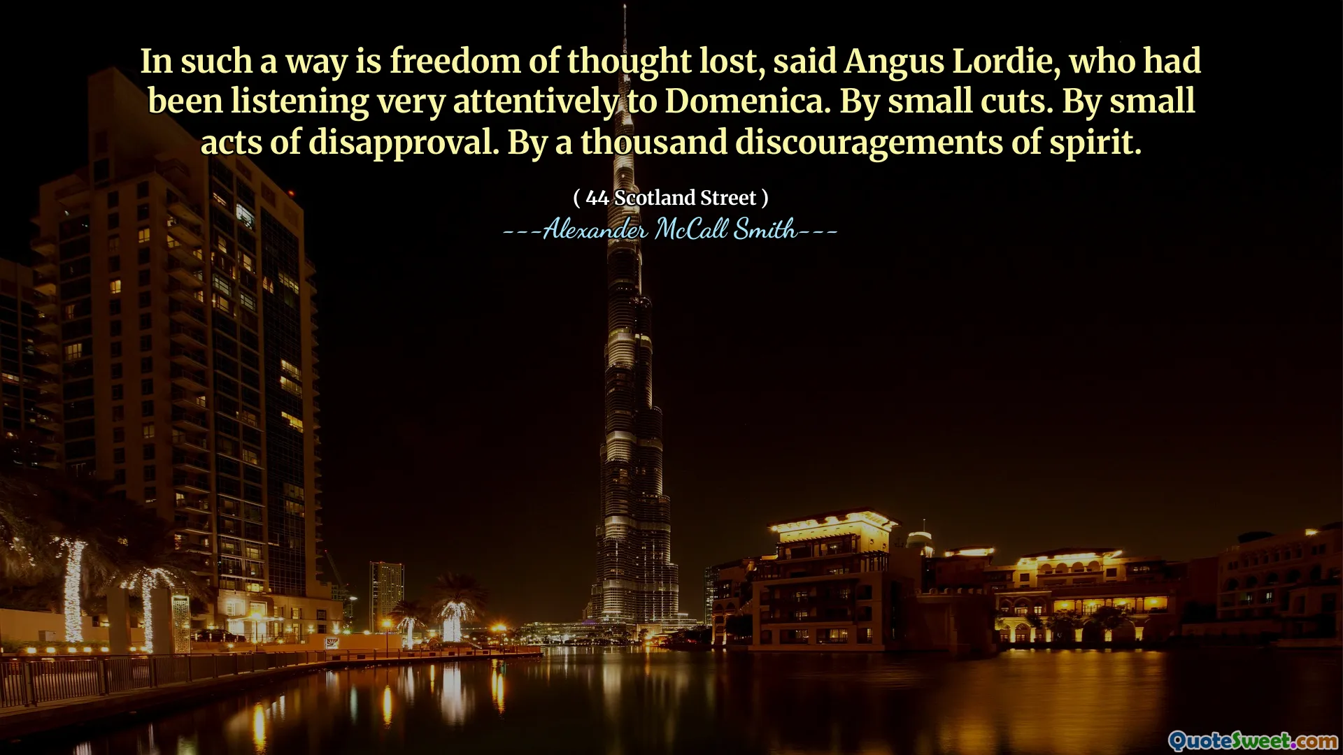 Sedemikian rupa adalah kebebasan berpikir hilang, kata Angus Lordie, yang telah mendengarkan dengan penuh perhatian Domenica. Dengan potongan kecil. Dengan tindakan kecil ketidaksetujuan. Oleh seribu keputusasaan roh.