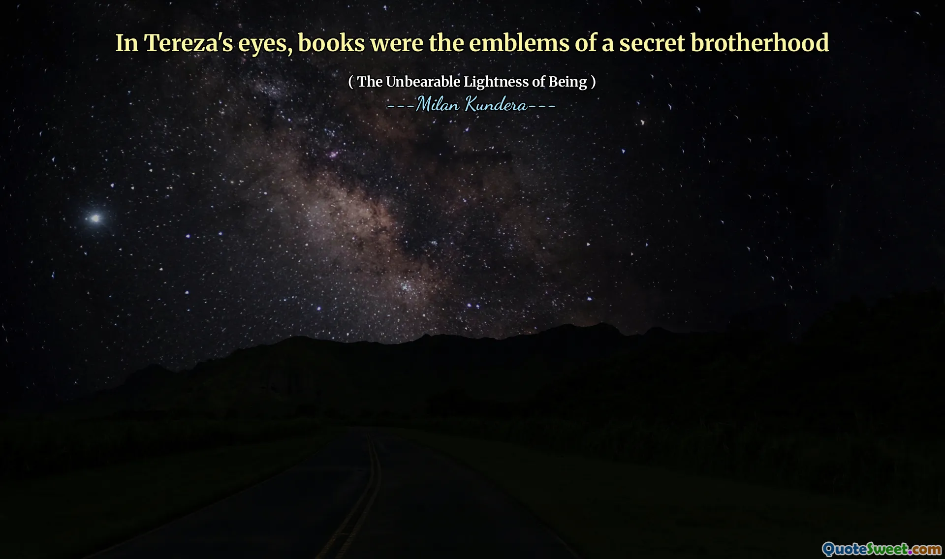 In Tereza's eyes, books were the emblems of a secret brotherhood