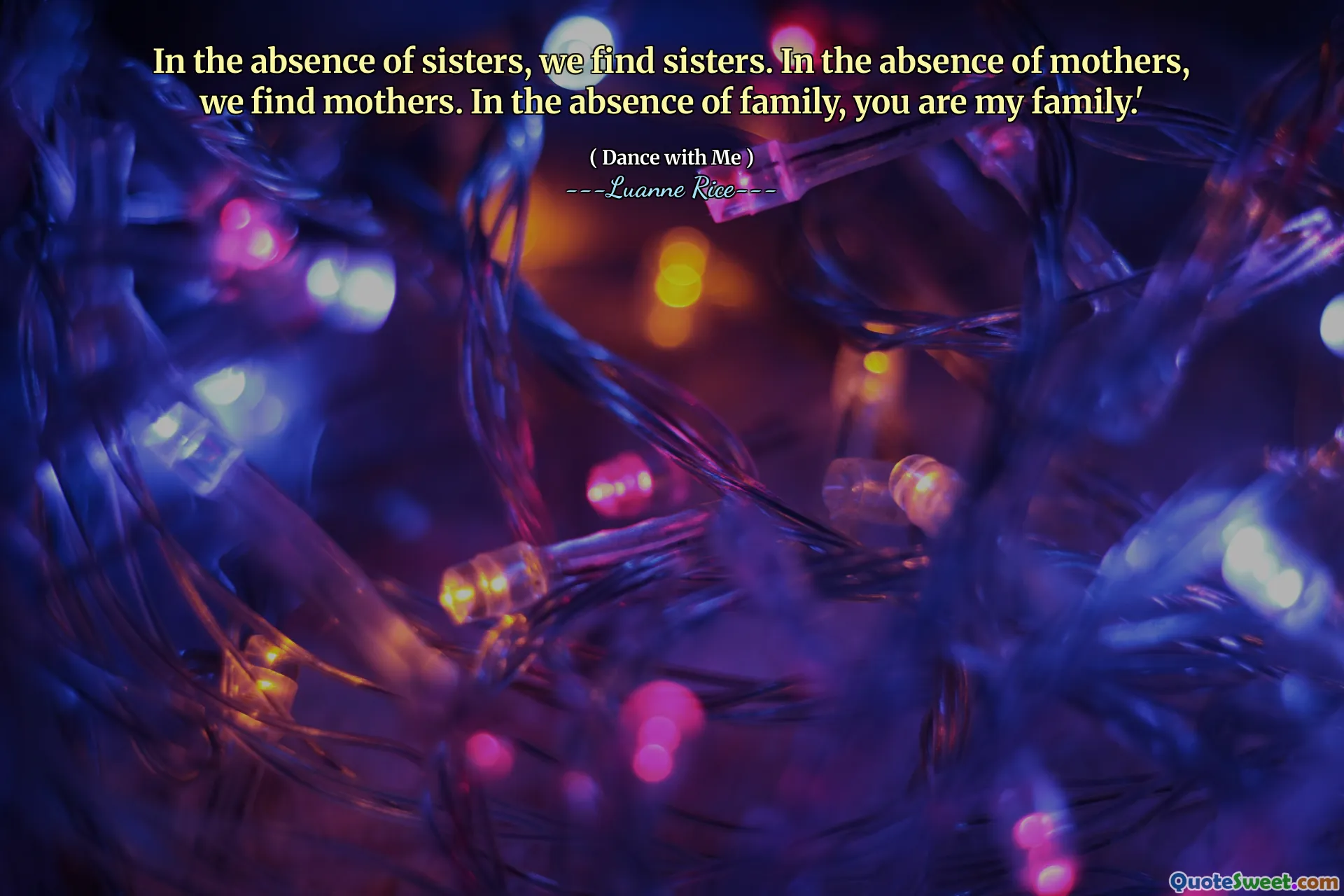 Při absenci sester najdeme sestry. Při absenci matek najdeme matky. V nepřítomnosti rodiny jste moje rodina. “