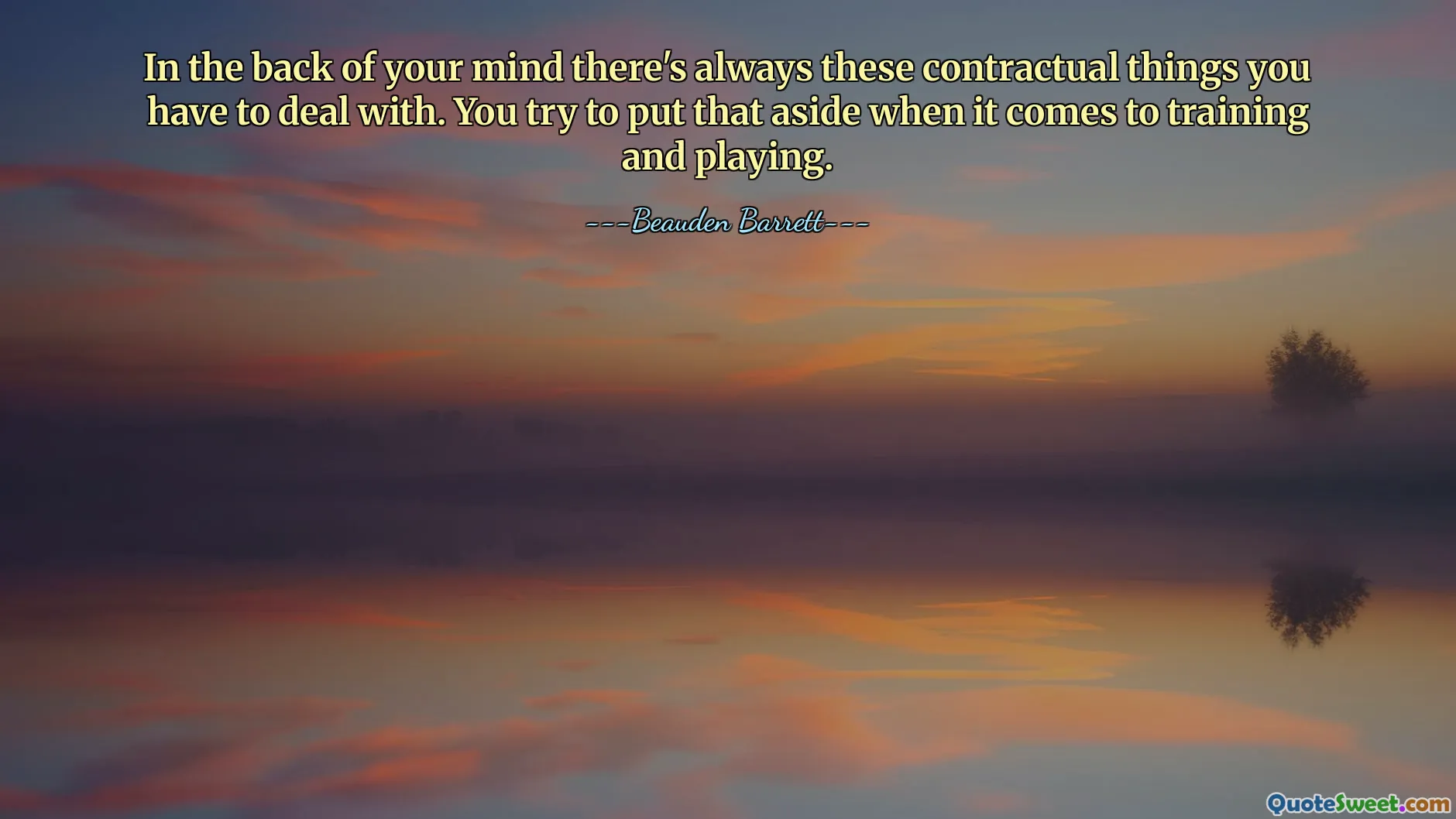आपके दिमाग के पीछे हमेशा ये संविदात्मक चीज़ें होती हैं जिनसे आपको निपटना होता है। जब प्रशिक्षण और खेलने की बात आती है तो आप इसे एक तरफ रखने की कोशिश करते हैं।