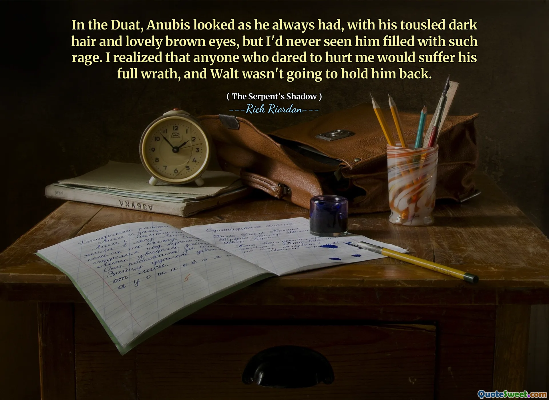 In the Duat, Anubis looked as he always had, with his tousled dark hair and lovely brown eyes, but I'd never seen him filled with such rage. I realized that anyone who dared to hurt me would suffer his full wrath, and Walt wasn't going to hold him back.