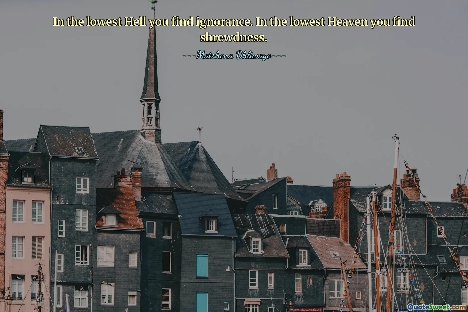 In the lowest Hell you find ignorance. In the lowest Heaven you find shrewdness.