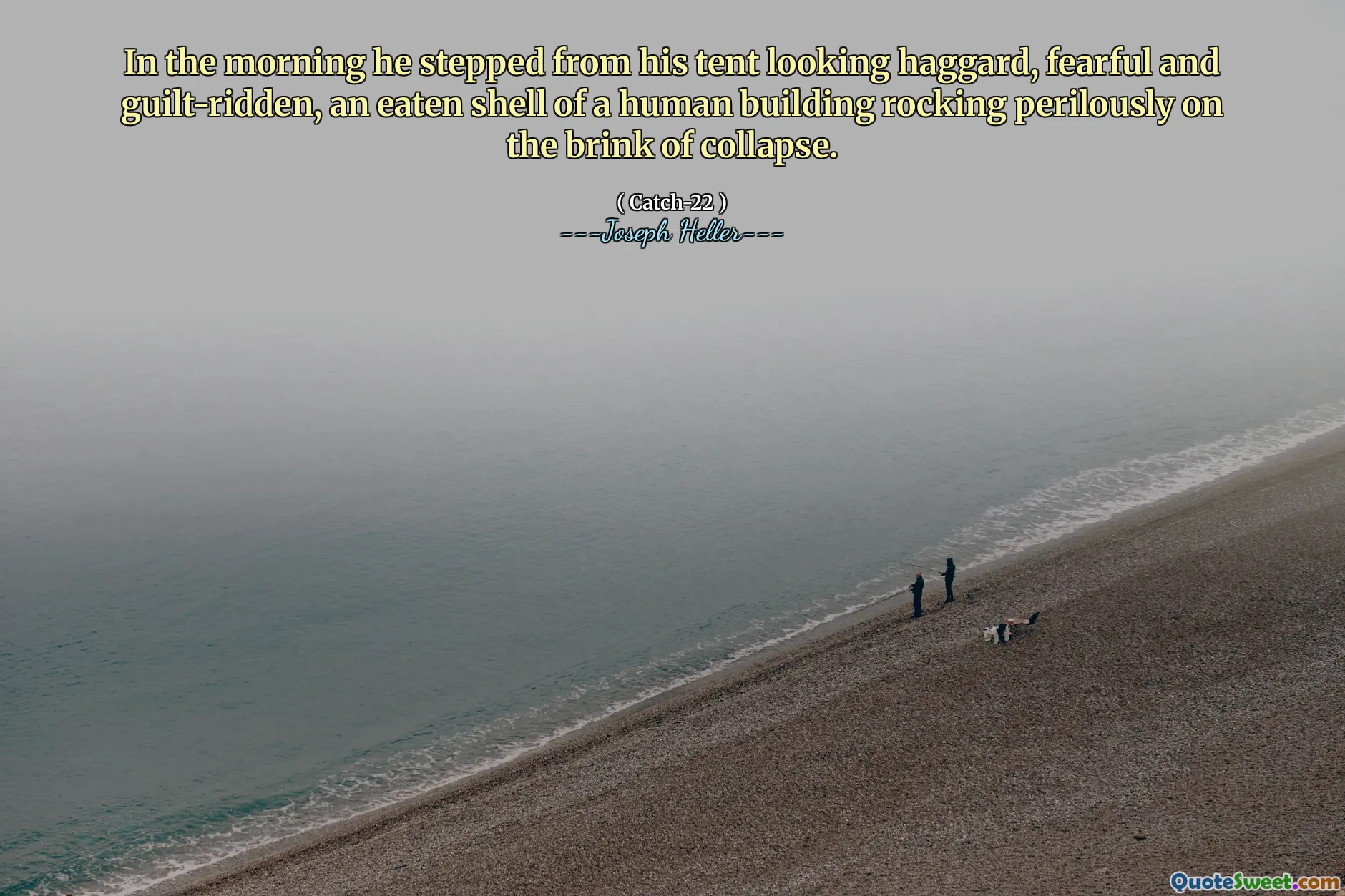 In the morning he stepped from his tent looking haggard, fearful and guilt-ridden, an eaten shell of a human building rocking perilously on the brink of collapse.