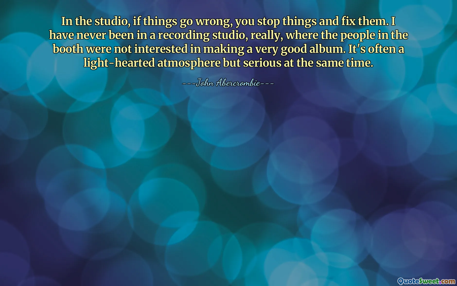 स्टूडियो में, अगर चीजें गलत हो जाती हैं, तो आप चीजों को रोकते हैं और उन्हें ठीक करते हैं। वास्तव में, मैं कभी किसी रिकॉर्डिंग स्टूडियो में नहीं गया, जहां बूथ के लोगों को बहुत अच्छा एल्बम बनाने में कोई दिलचस्पी नहीं थी। यह अक्सर हल्का-फुल्का लेकिन साथ ही गंभीर माहौल भी होता है।