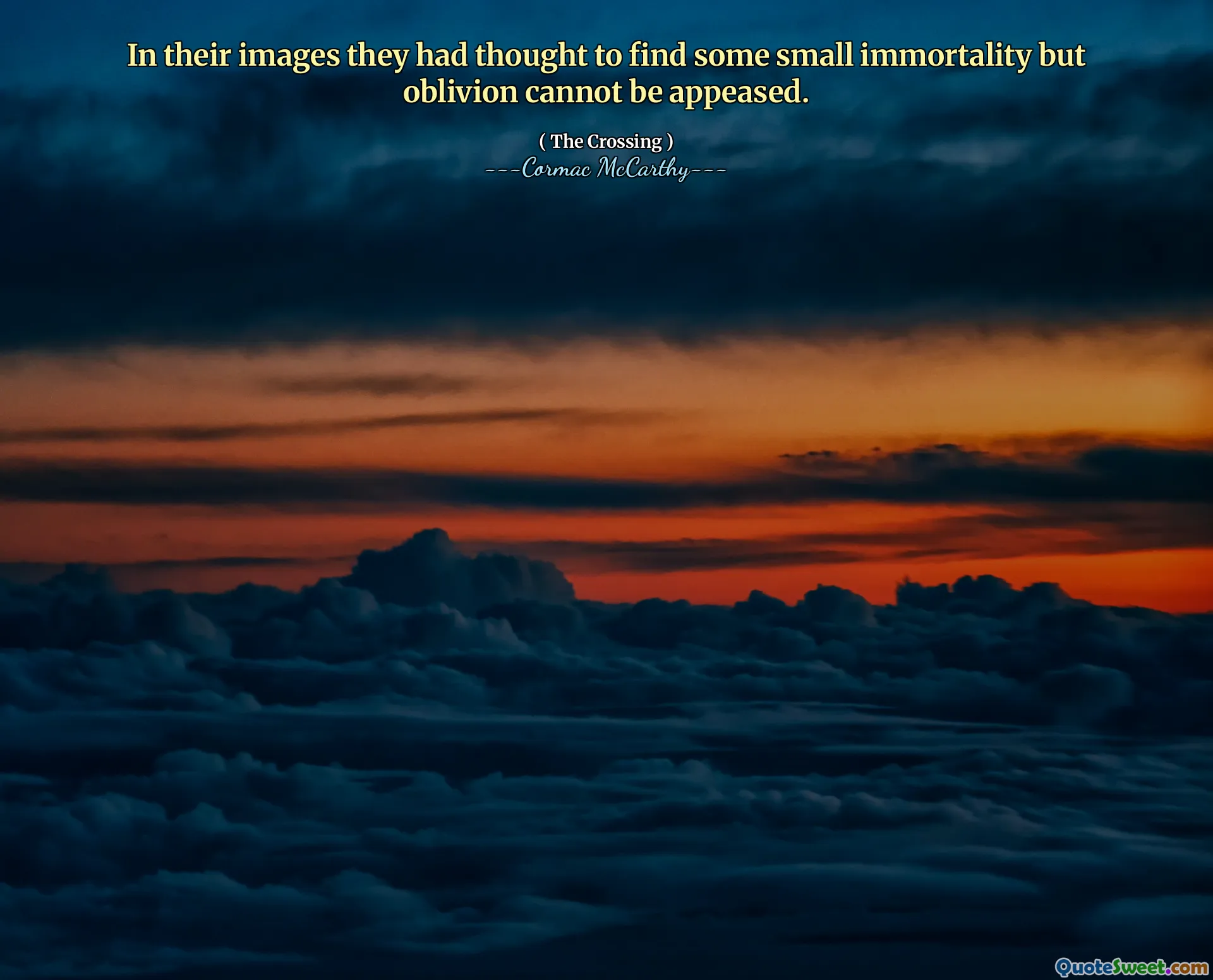 In their images they had thought to find some small immortality but oblivion cannot be appeased.