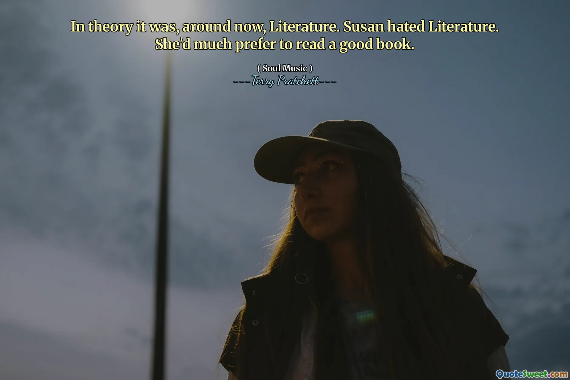 In theory it was, around now, Literature. Susan hated Literature. She'd much prefer to read a good book.