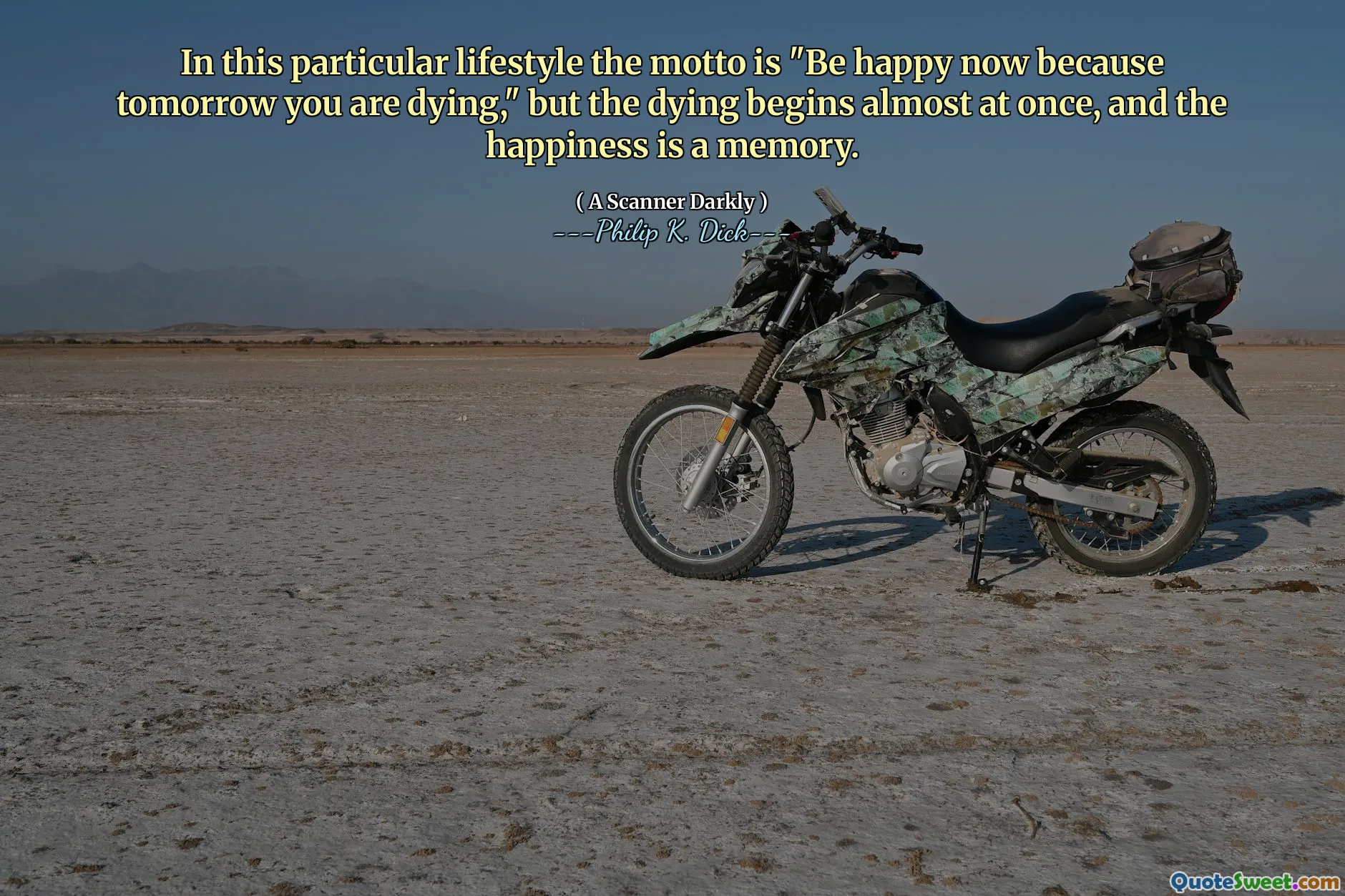 I denne spesielle livsstilen er mottoet "vær lykkelig nå fordi du i morgen dør," men døende begynner nesten på en gang, og lykken er et minne.