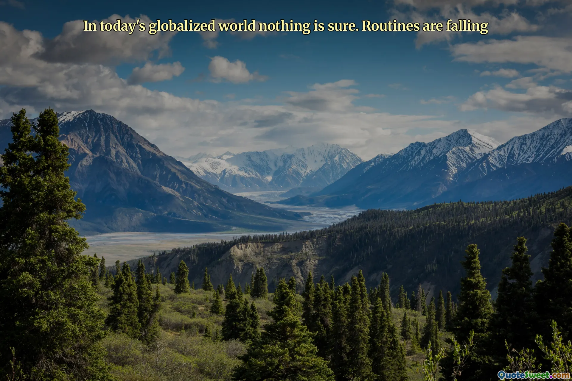 In today's globalized world nothing is sure. Routines are falling