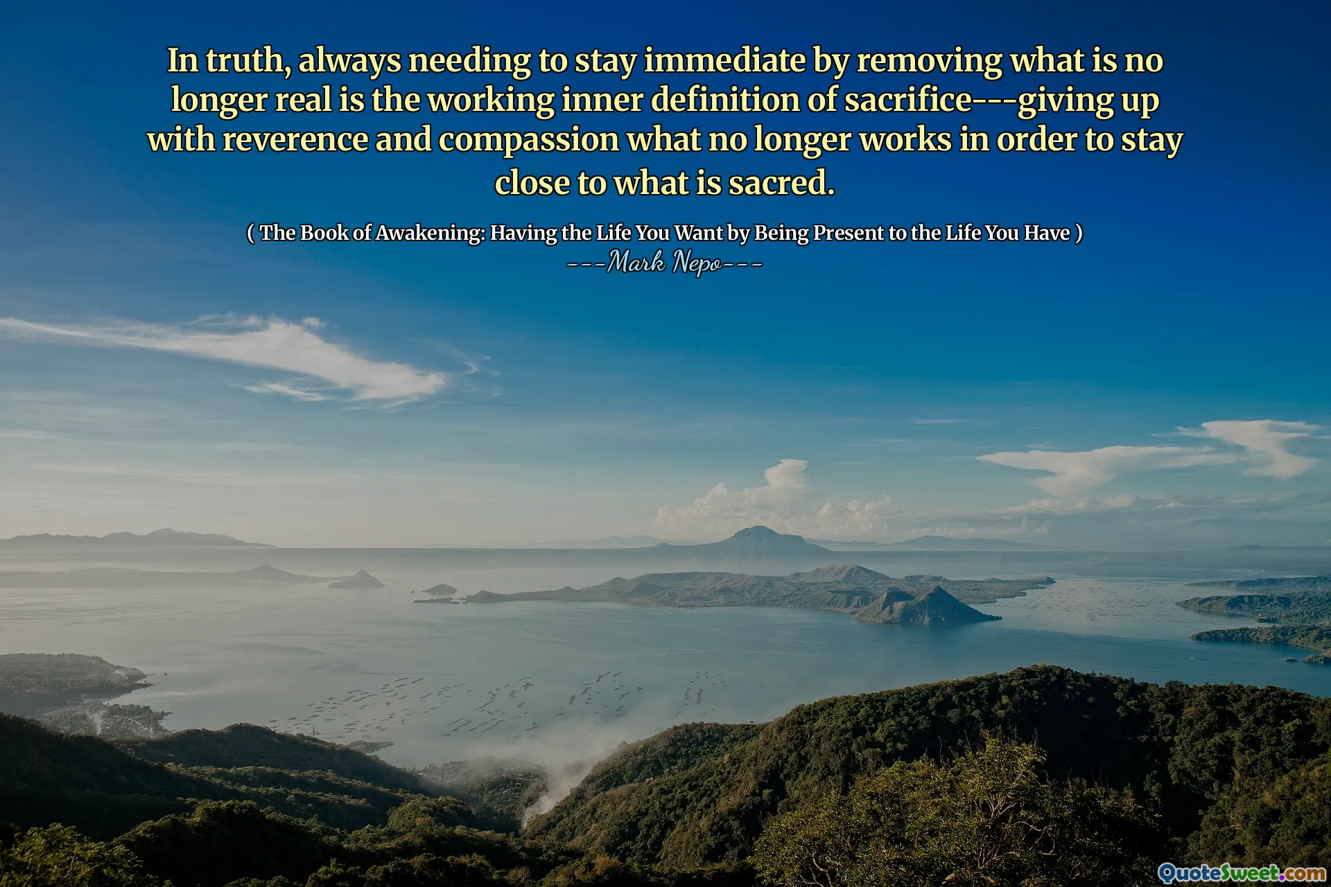 In werkelijkheid is het altijd nodig om onmiddellijk te blijven door te verwijderen wat niet langer echt is de werkende innerlijke definitie van opoffering --- opgeven met eerbied en mededogen wat niet langer werkt om dicht bij wat heilig is te blijven.