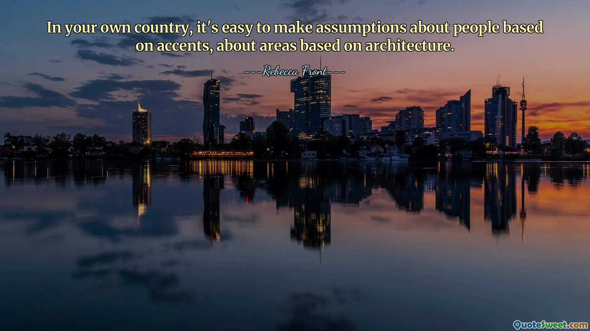 In your own country, it's easy to make assumptions about people based on accents, about areas based on architecture.