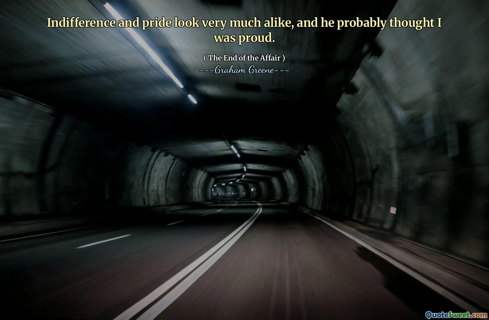 Indifference and pride look very much alike, and he probably thought I was proud.