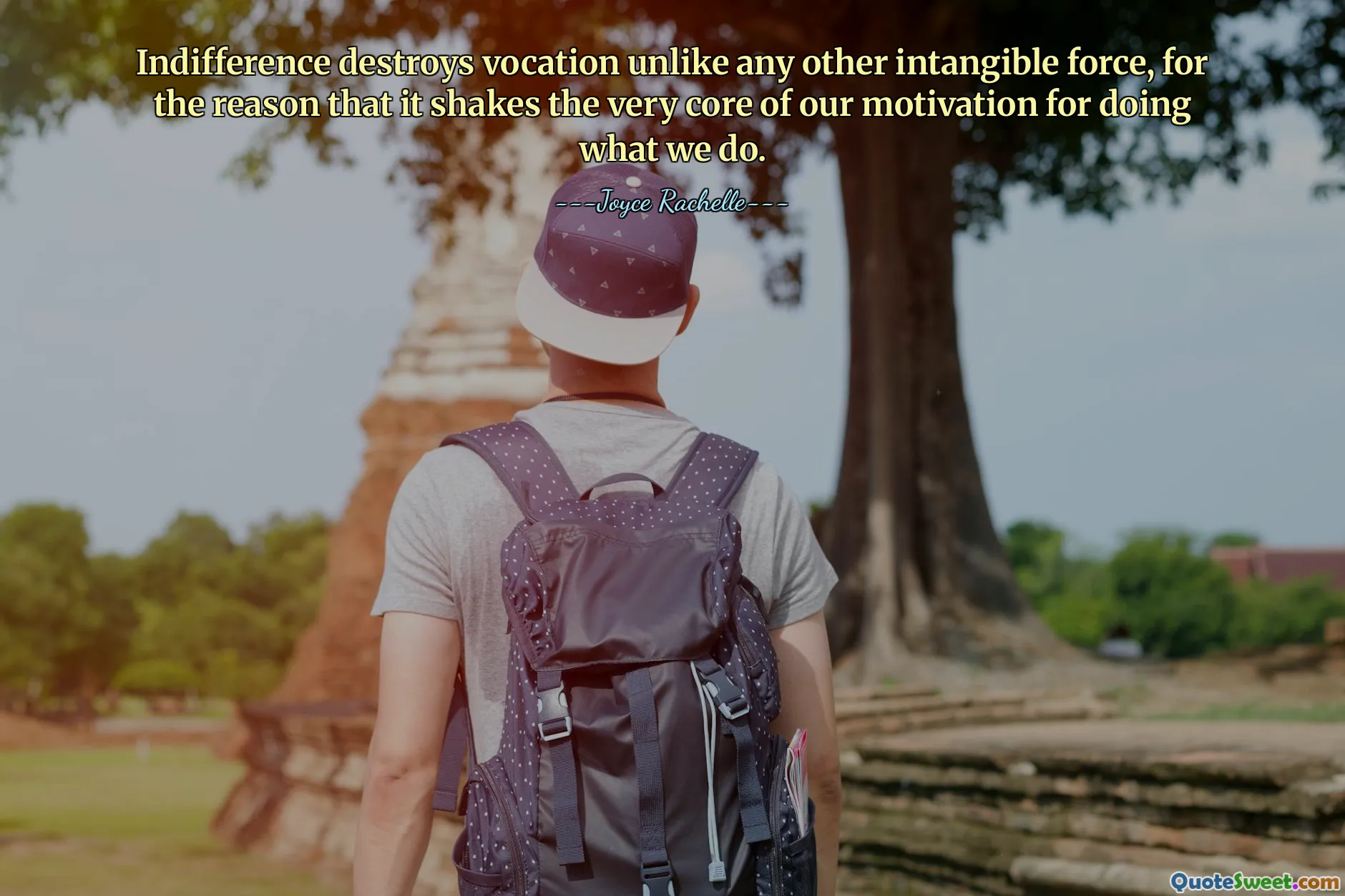 Indifference destroys vocation unlike any other intangible force, for the reason that it shakes the very core of our motivation for doing what we do.