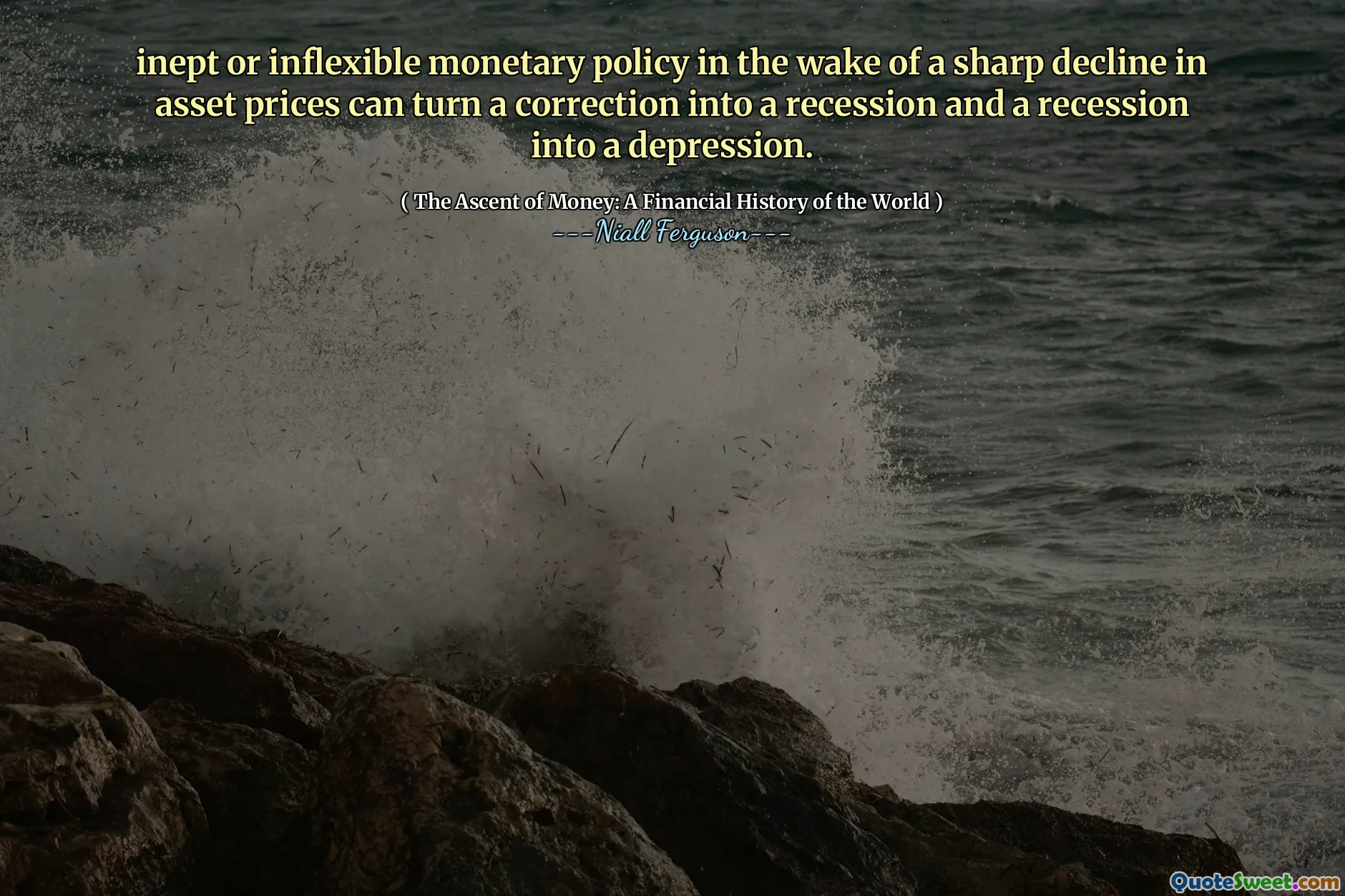 inept or inflexible monetary policy in the wake of a sharp decline in asset prices can turn a correction into a recession and a recession into a depression.