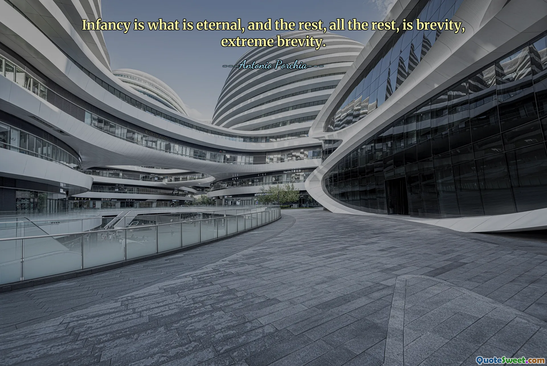 Infancy is what is eternal, and the rest, all the rest, is brevity, extreme brevity.