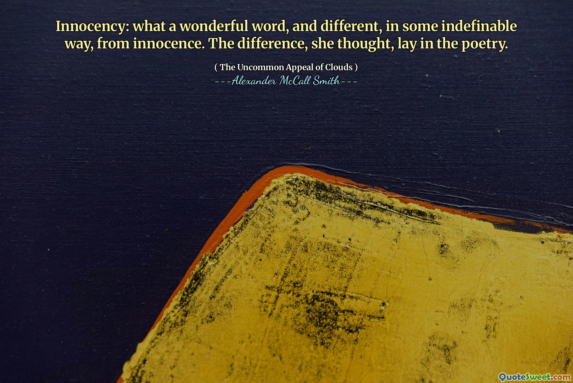 Onschuldigheid: wat een prachtig woord, en anders, op een onbepaalde manier, van onschuld. Het verschil, dacht ze, lag in de poëzie.