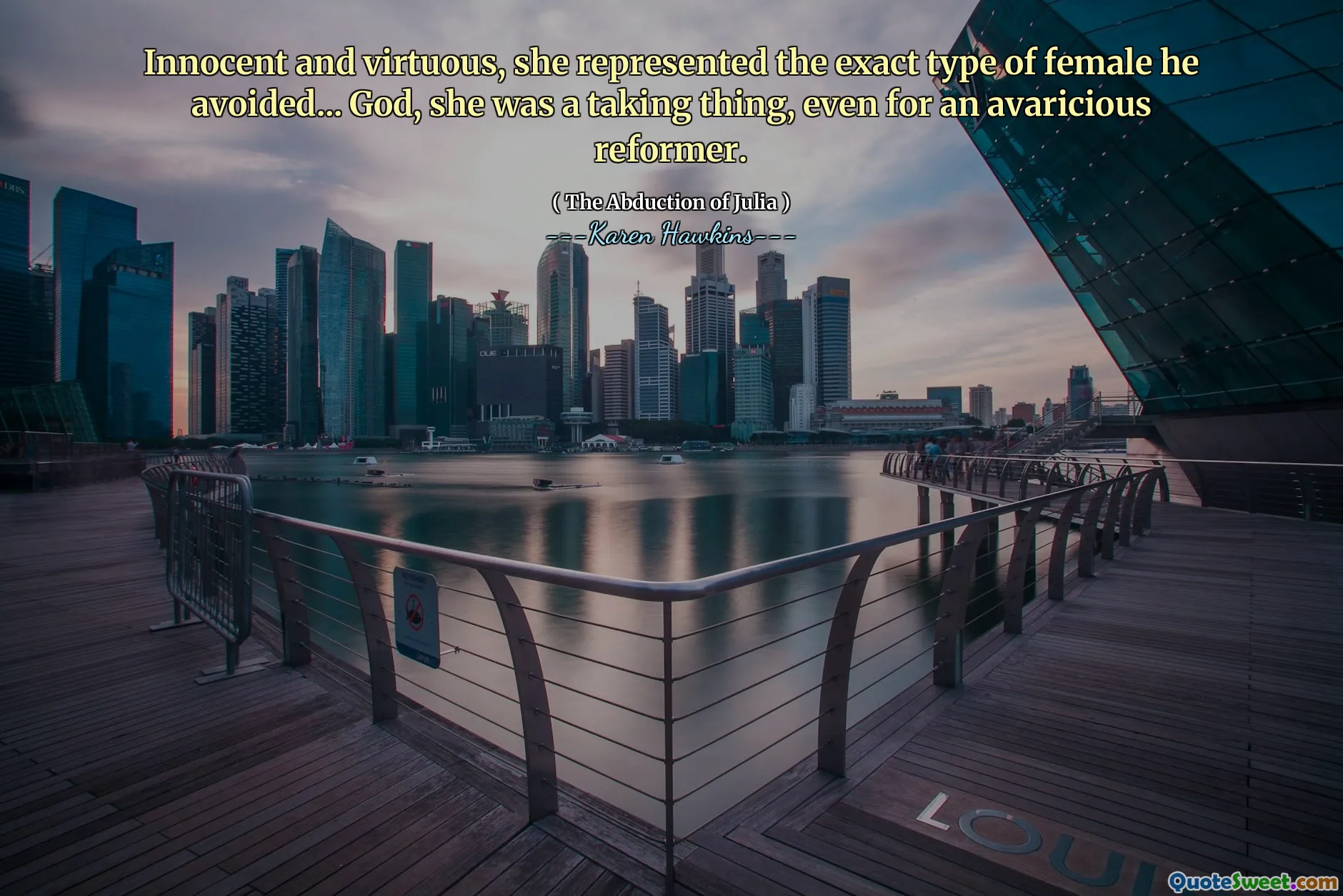 Innocent and virtuous, she represented the exact type of female he avoided... God, she was a taking thing, even for an avaricious reformer.