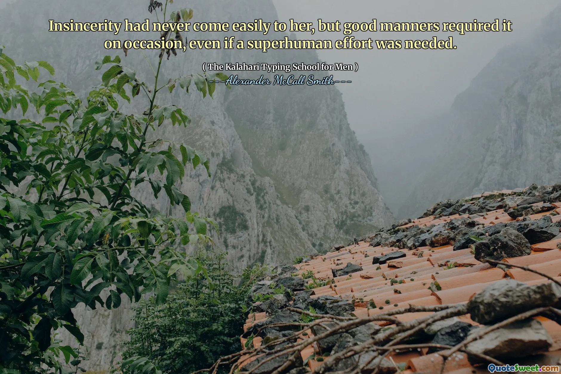 Insincerity had never come easily to her, but good manners required it on occasion, even if a superhuman effort was needed.