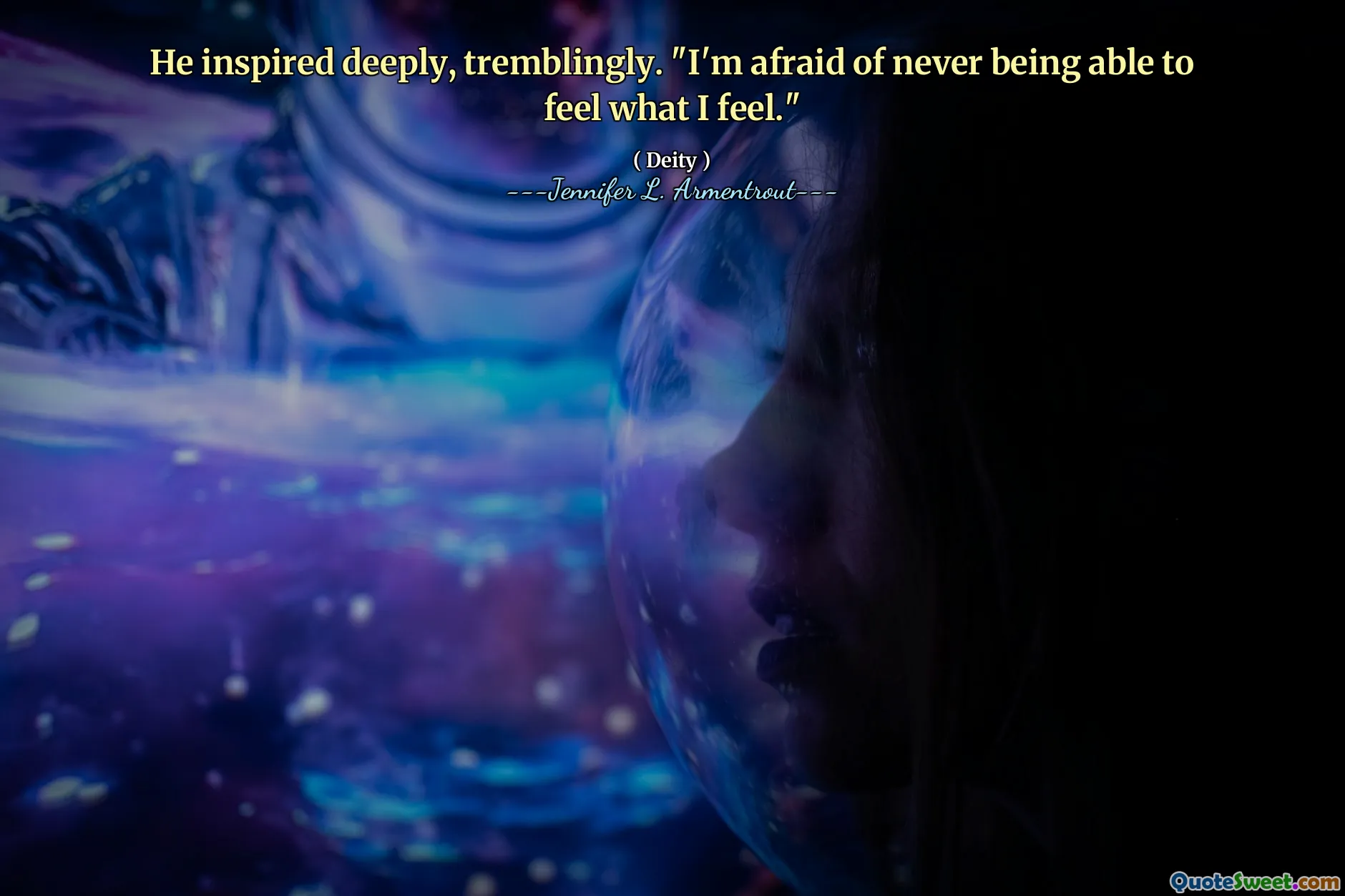 He inspired deeply, tremblingly. "I'm afraid of never being able to feel what I feel."