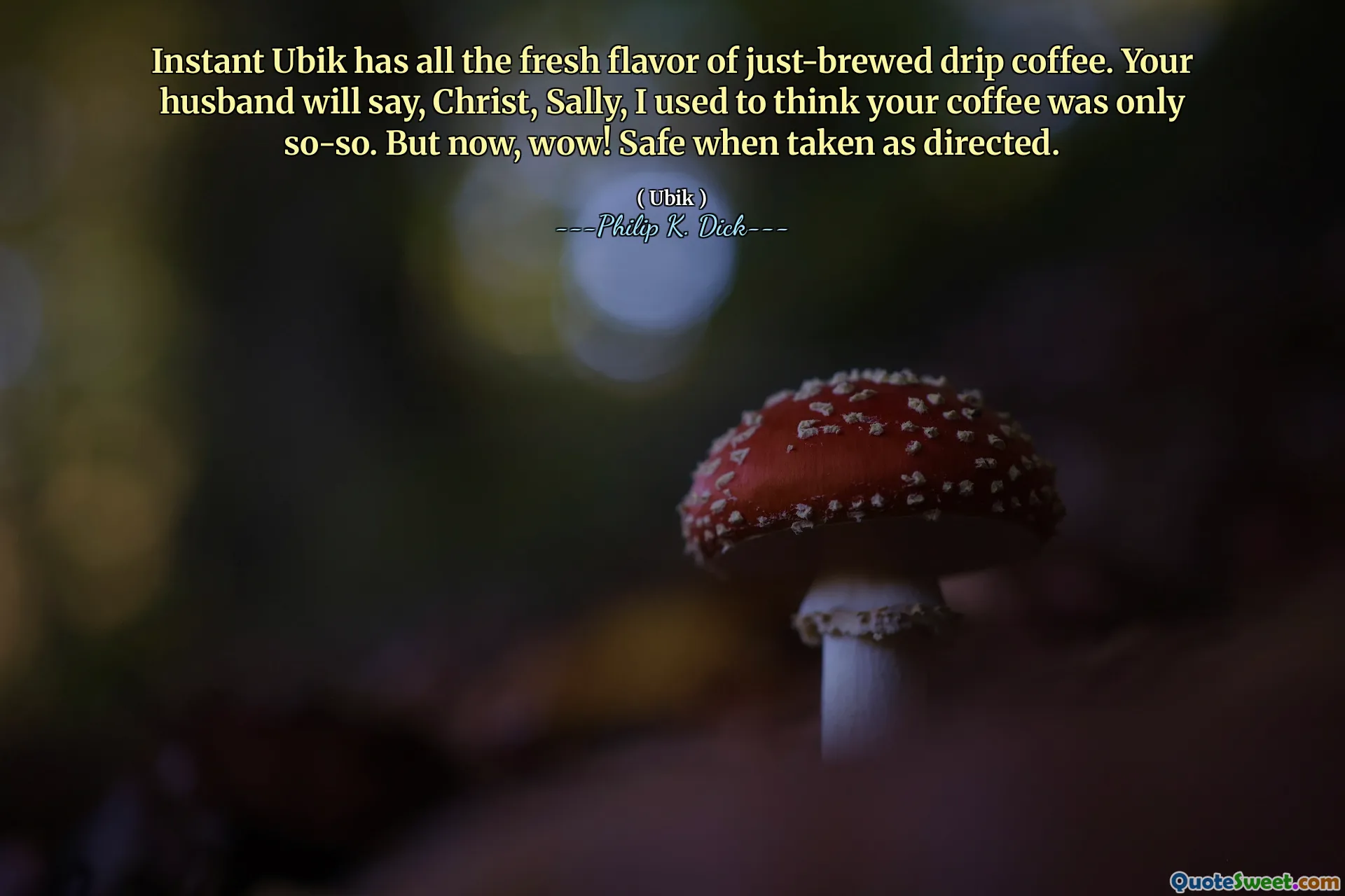 Instant Ubik hat den frischen Geschmack von gerade gebrühtem Tropfkaffee. Ihr Mann wird sagen, Christus, Sally, ich dachte immer, Ihr Kaffee sei nur so lala. Aber jetzt, wow! Sicher, wenn er wie angegeben genommen wird.