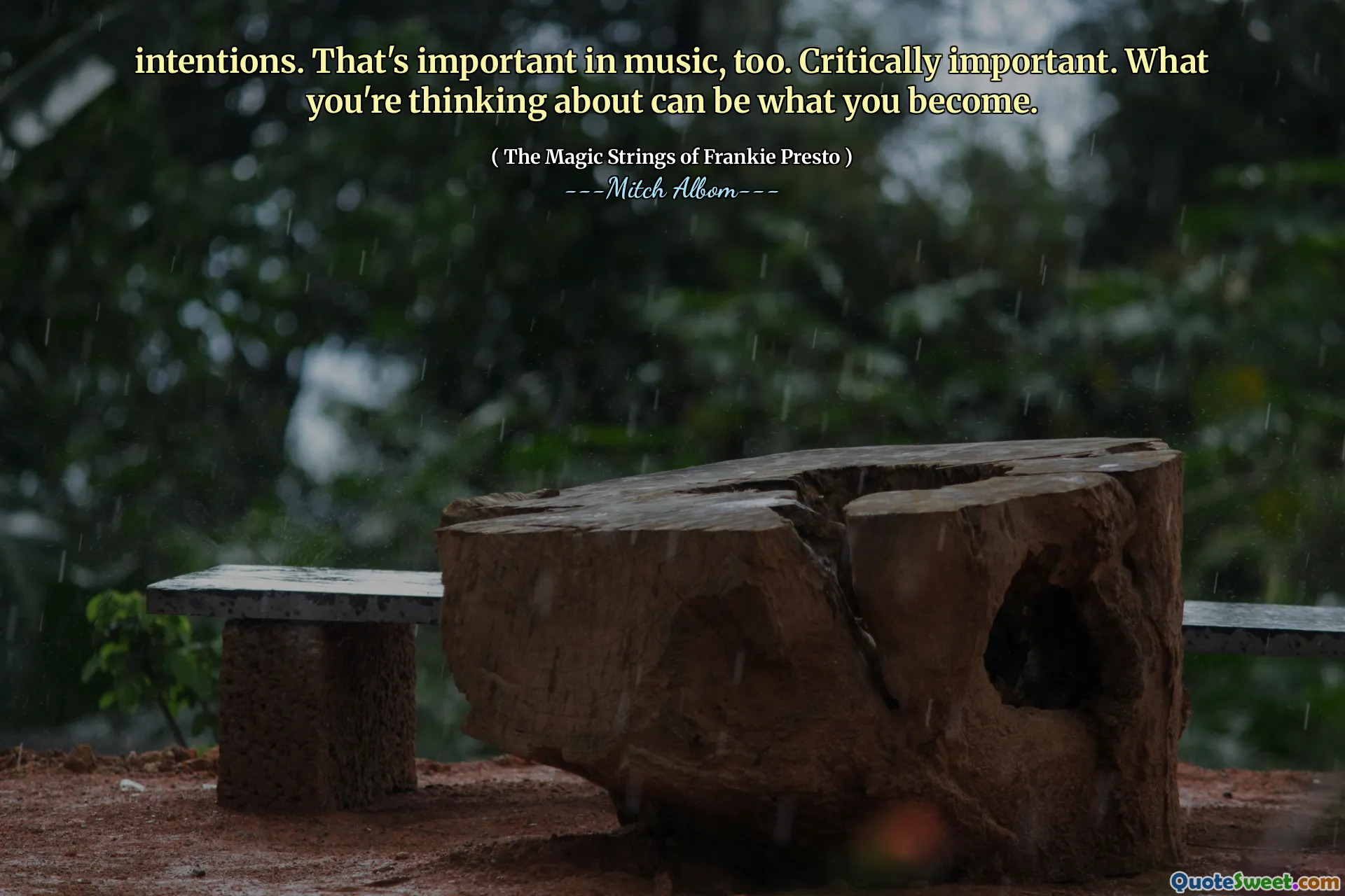 intentions. That's important in music, too. Critically important. What you're thinking about can be what you become.