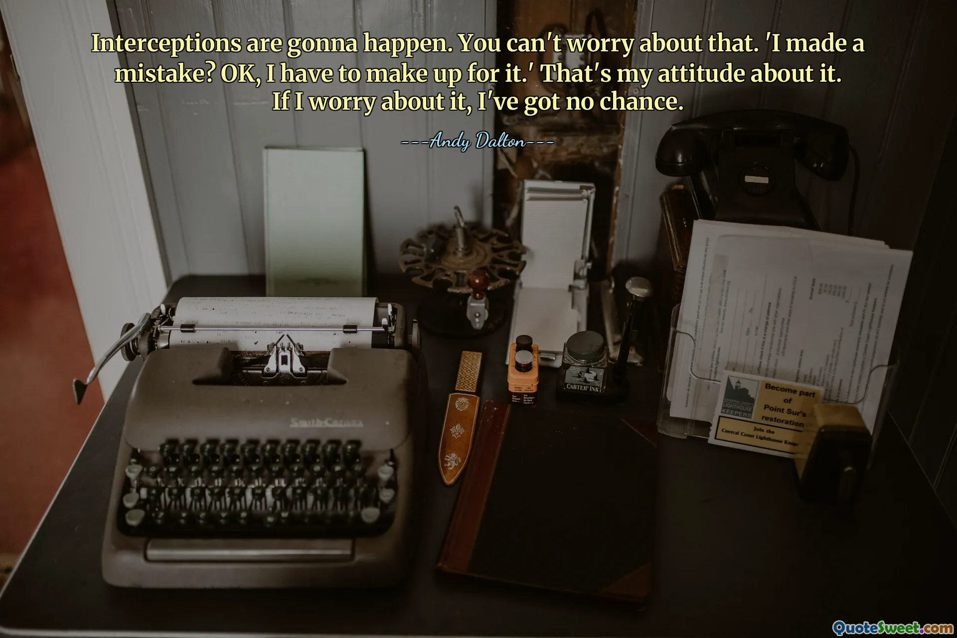 Interceptions are gonna happen. You can't worry about that. 'I made a mistake? OK, I have to make up for it.' That's my attitude about it. If I worry about it, I've got no chance.