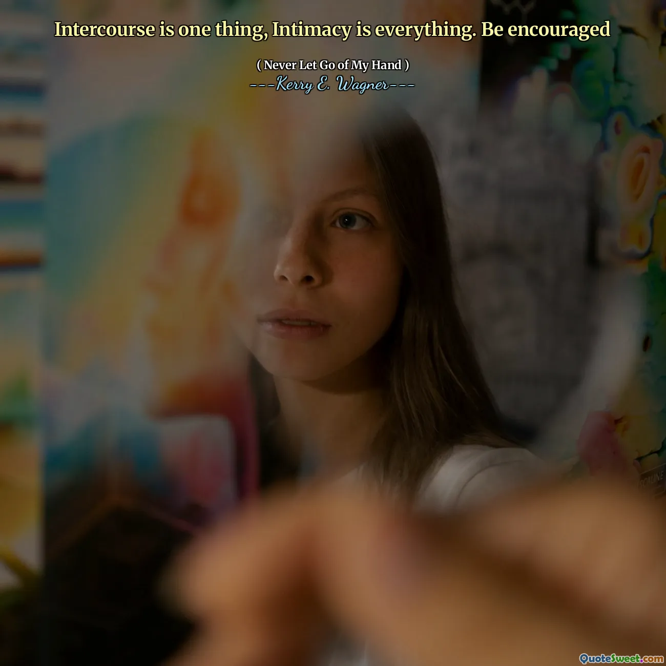 Intercourse is one thing, Intimacy is everything. Be encouraged