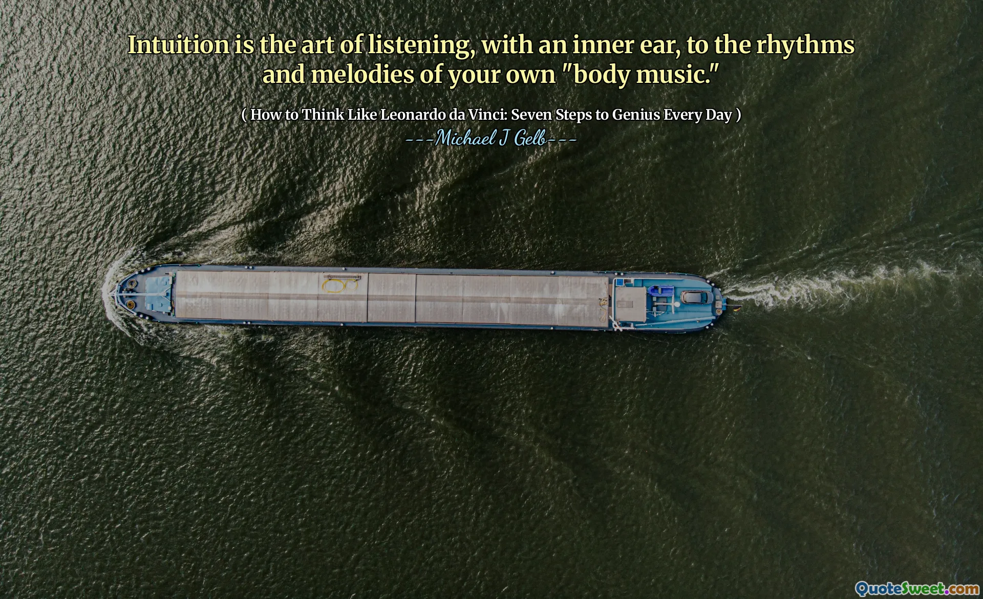 Intuition is the art of listening, with an inner ear, to the rhythms and melodies of your own "body music."