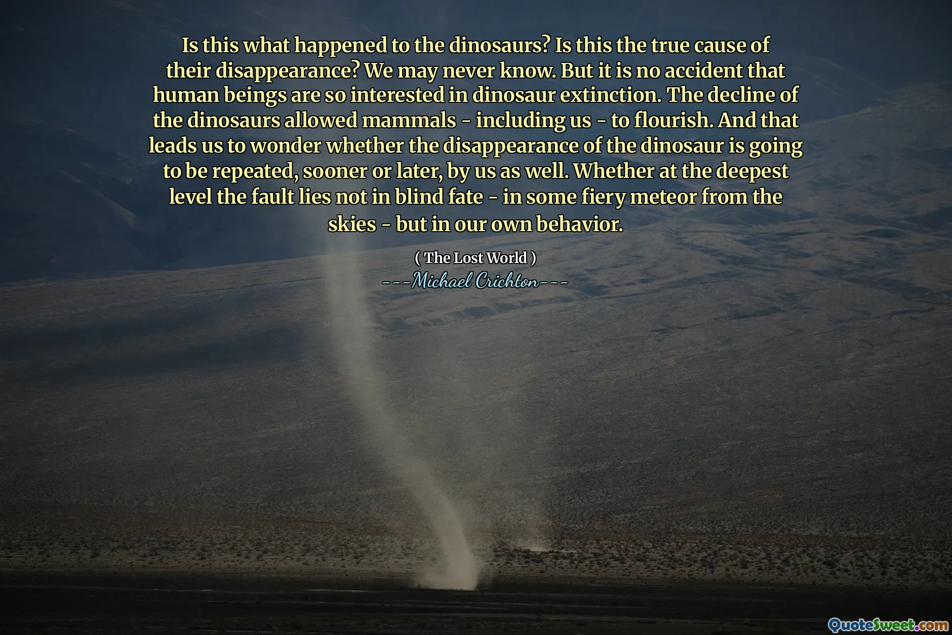 这是恐龙发生的事情吗？这是他们失踪的真正原因吗？我们可能永远不会知道。但是，人类对恐龙的灭绝如此感兴趣并非偶然。恐龙的下降使包括我们在内的哺乳动物蓬勃发展。这使我们怀疑我们是否也迟早会重复恐龙的消失。是否在最深的层次上，错不在盲目的命运 - 在天空中的一些火热中，而是我们自己的行为。