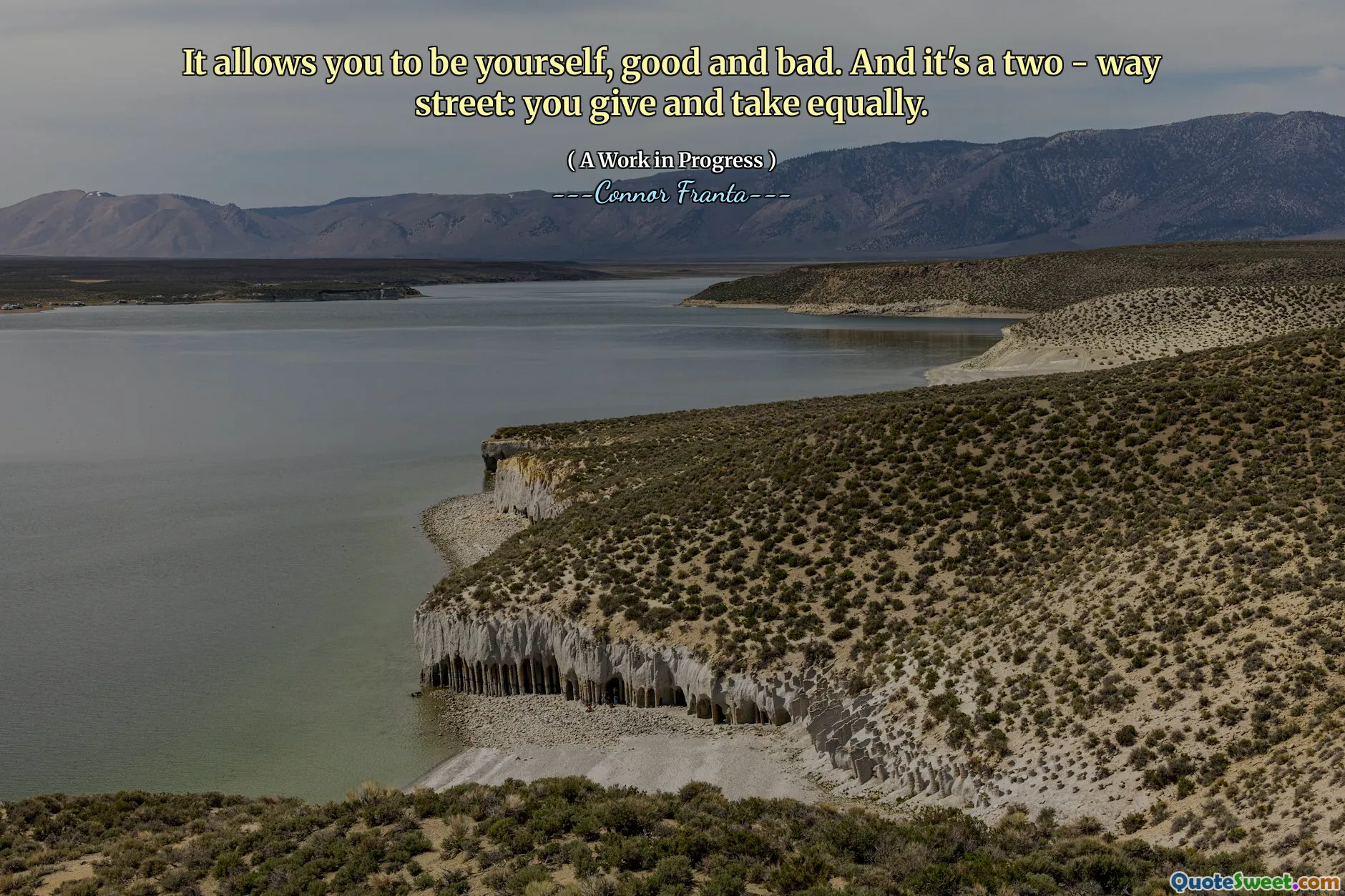 It allows you to be yourself, good and bad. And it's a two - way street: you give and take equally.