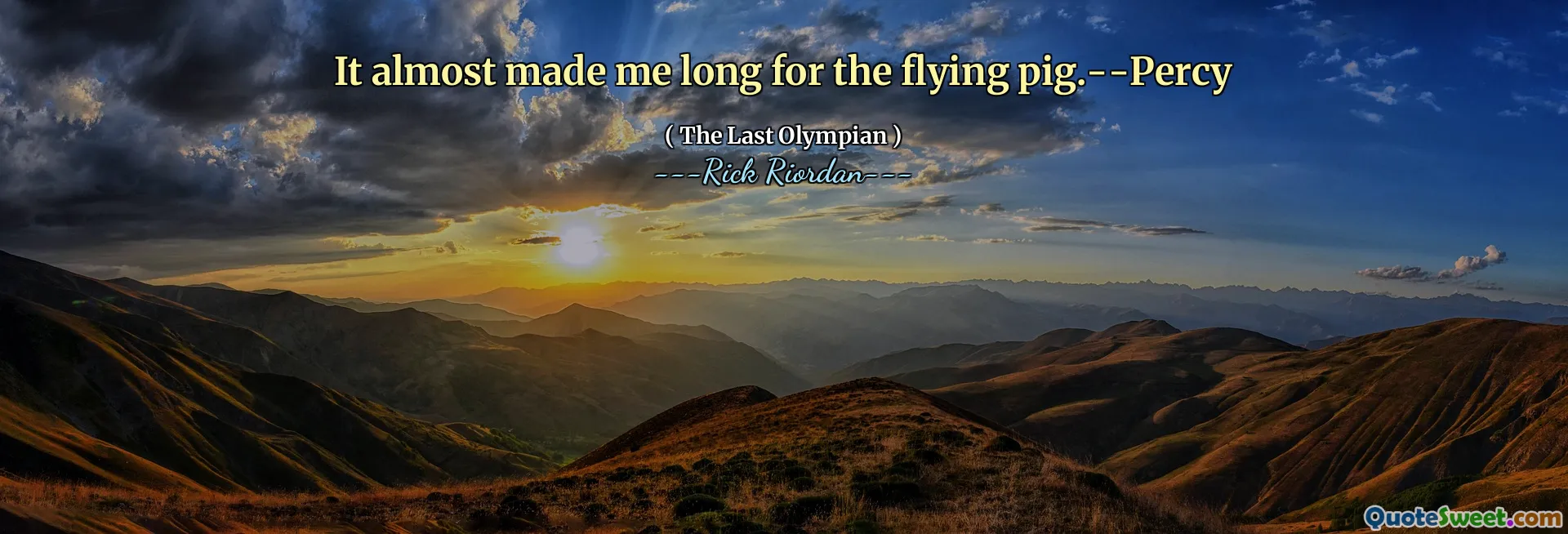 It almost made me long for the flying pig.--Percy