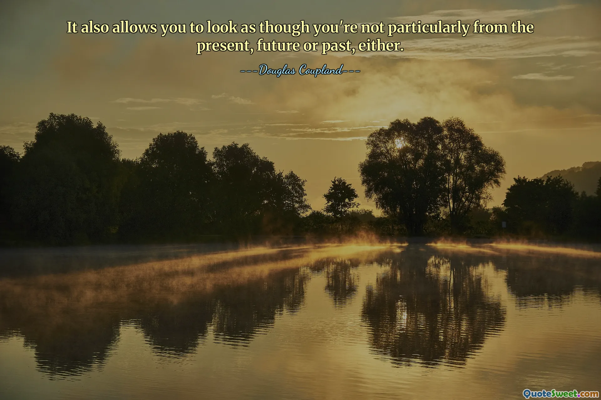 It also allows you to look as though you're not particularly from the present, future or past, either.